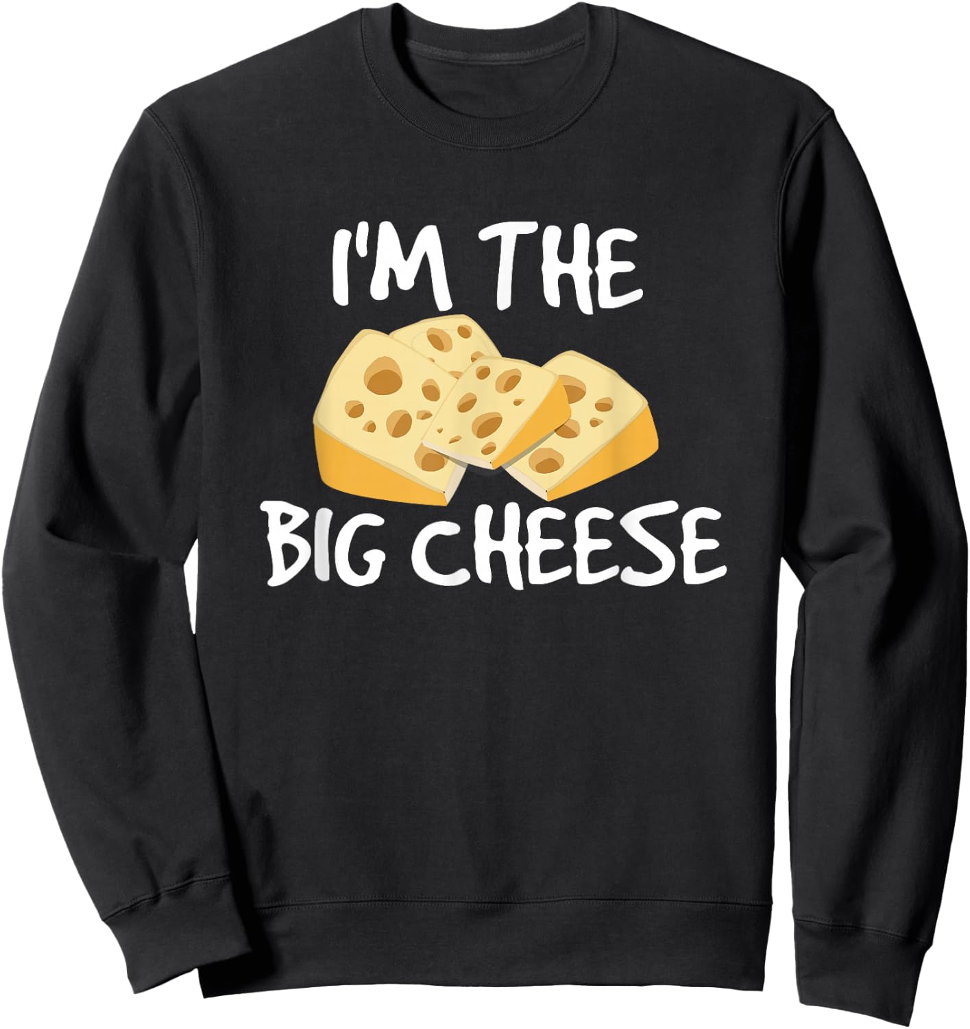 I'm the Big Cheese Shirt, Cheesy Boss Type Sweatshirt - Sweatshirt | Black