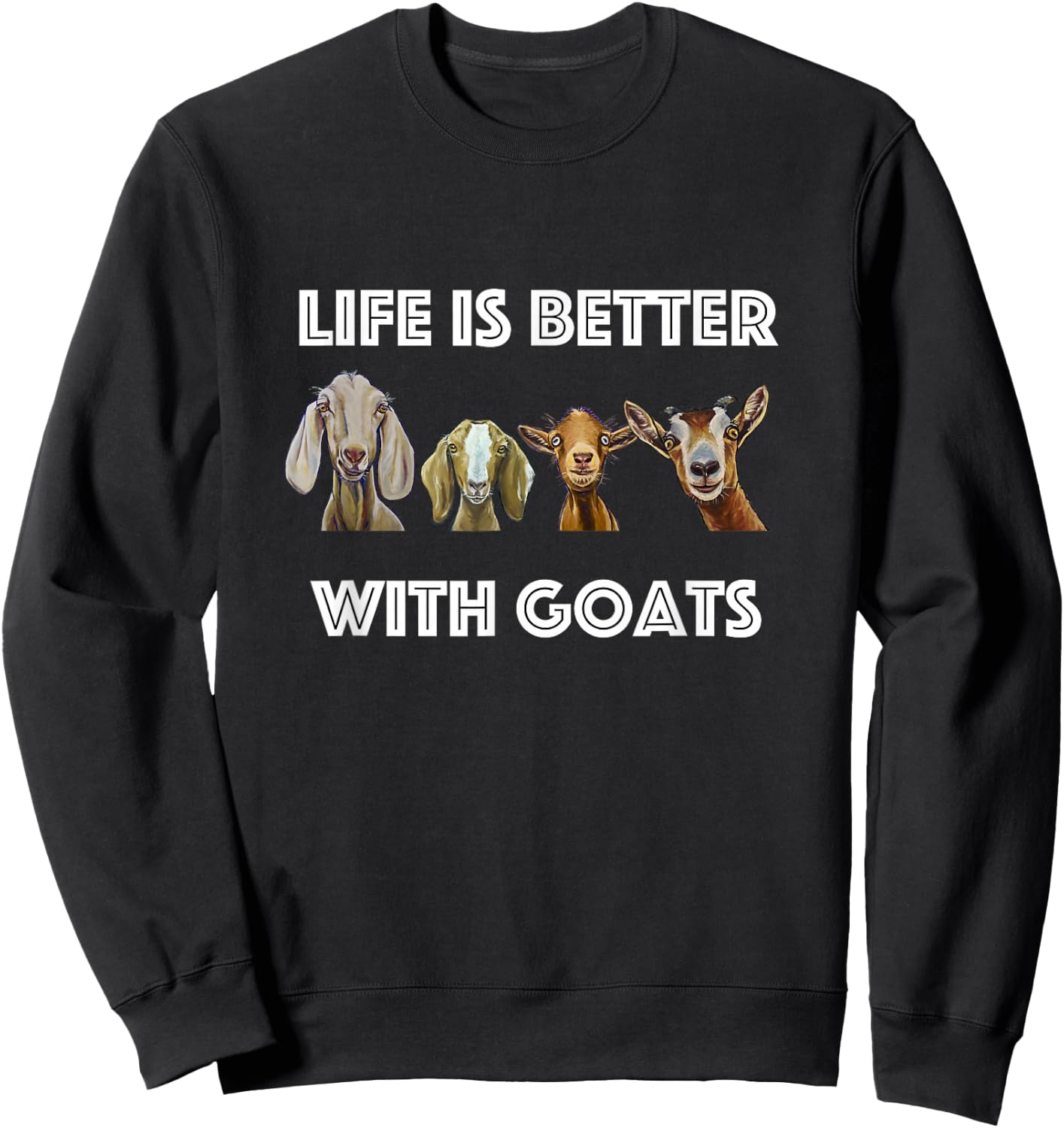Life is Better with Goats, Goat Lover Sweatshirt - Sweatshirt | Black