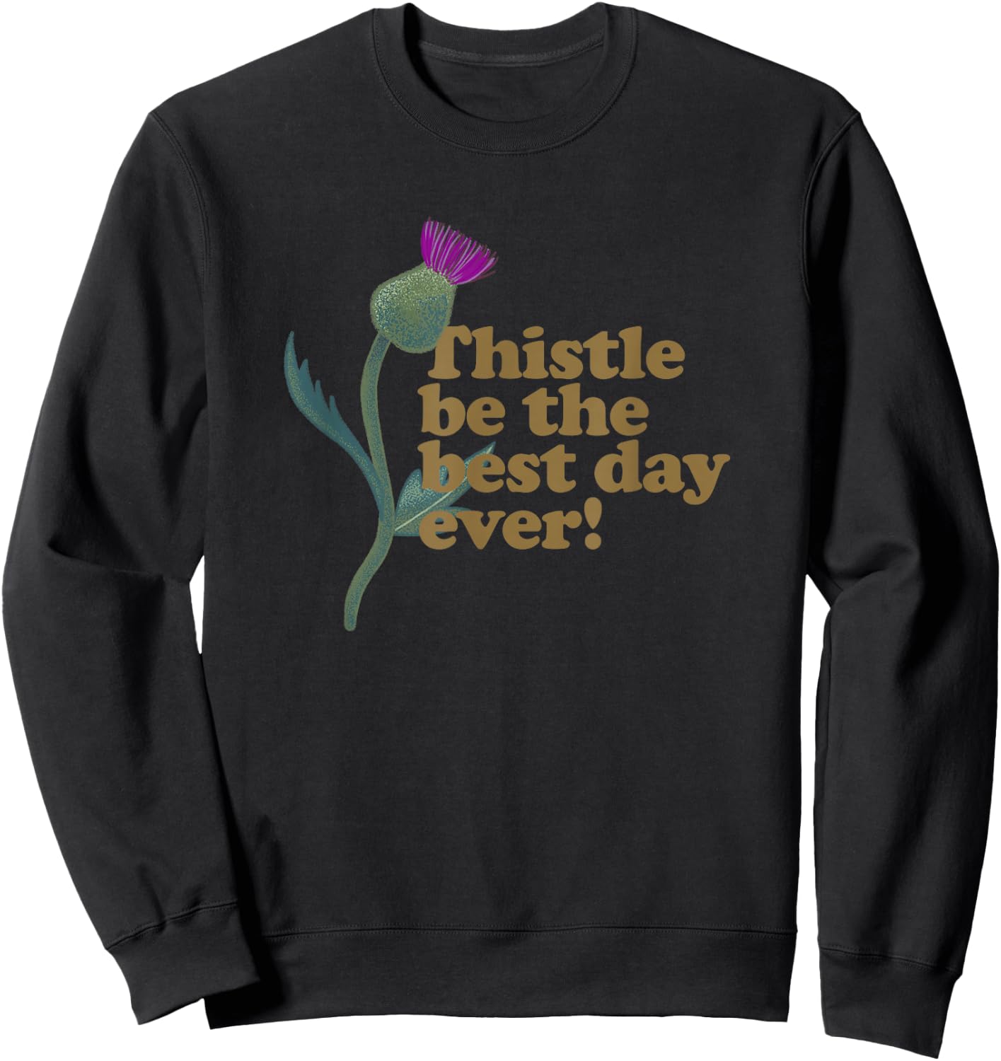 Thistle Be the Best Day Ever - Funny Plant Pun Sweatshirt - Sweatshirt | Black