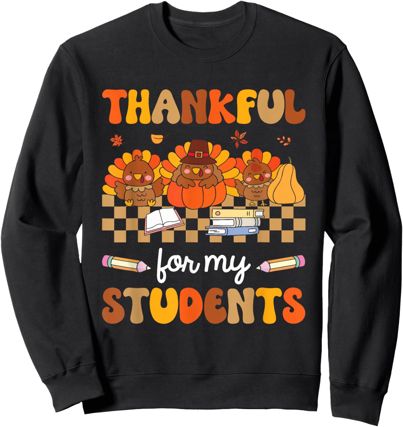 Thankful For My Students Turkey Pumpkin Thanksgiving Fall Sweatshirt - Sweatshirt | Black