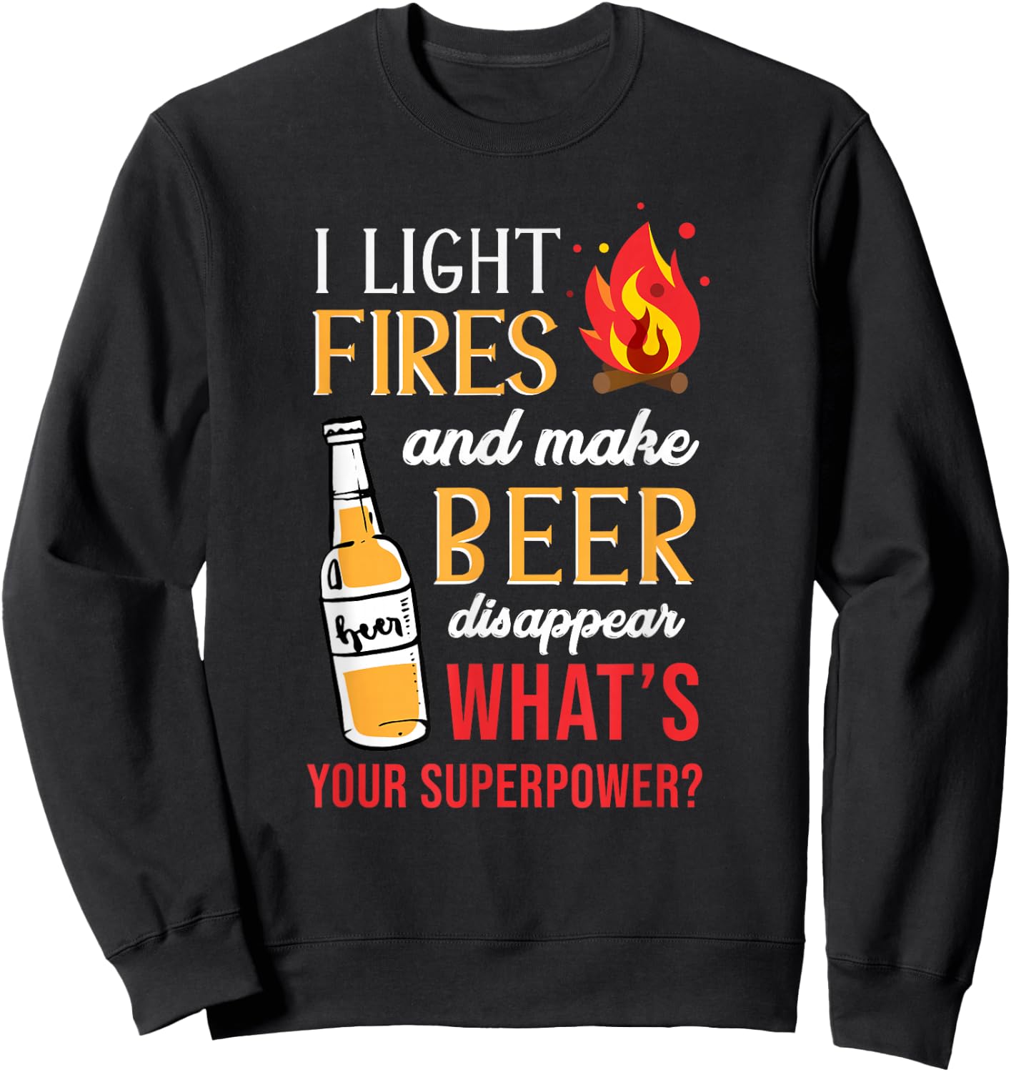 I Light Fires and Make Beer Disappear Funny Camping Sweatshirt - Sweatshirt | Black
