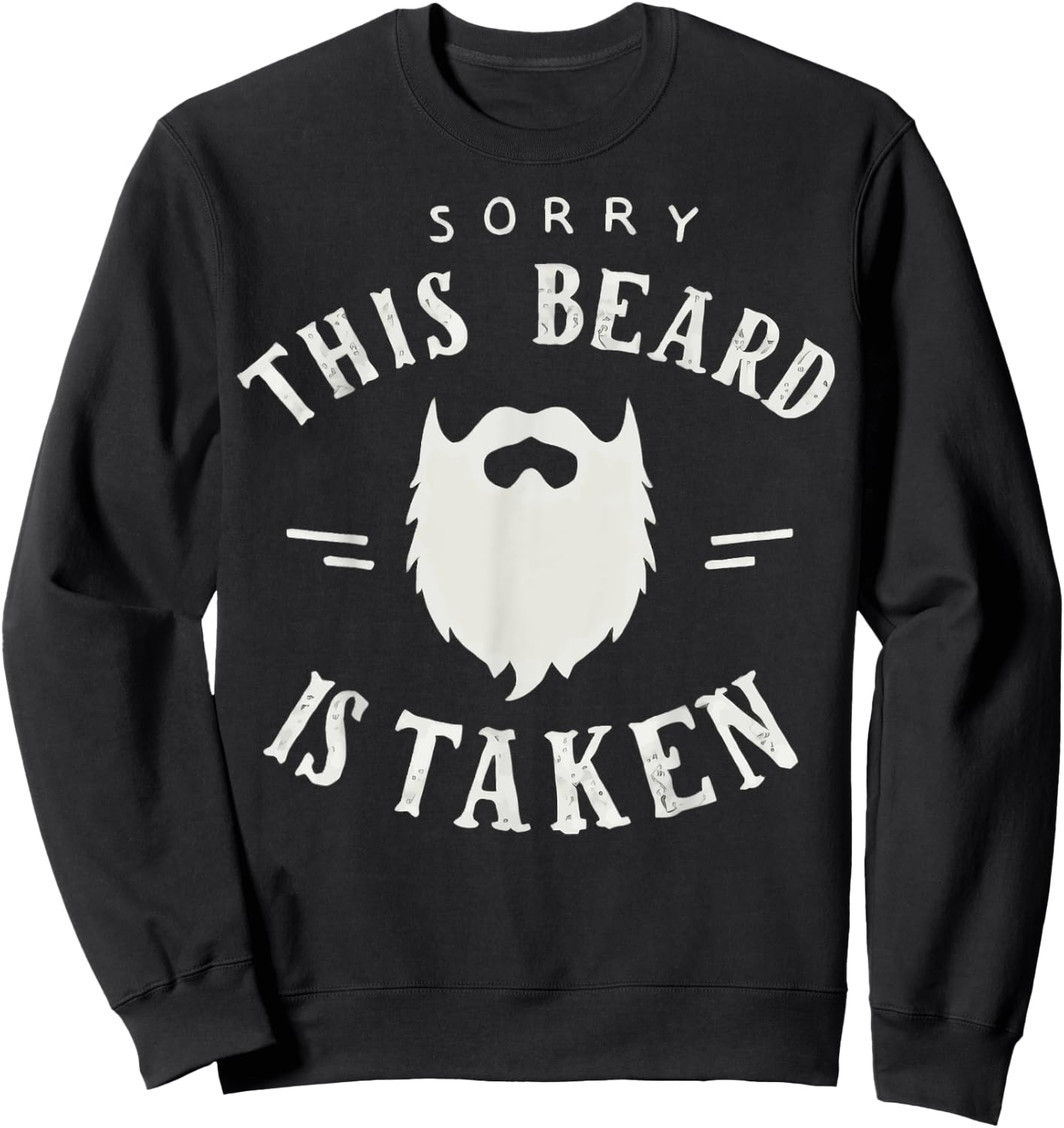 Sorry This Beard Is Taken Beard Funny Valentines Sweatshirt - Sweatshirt | Black