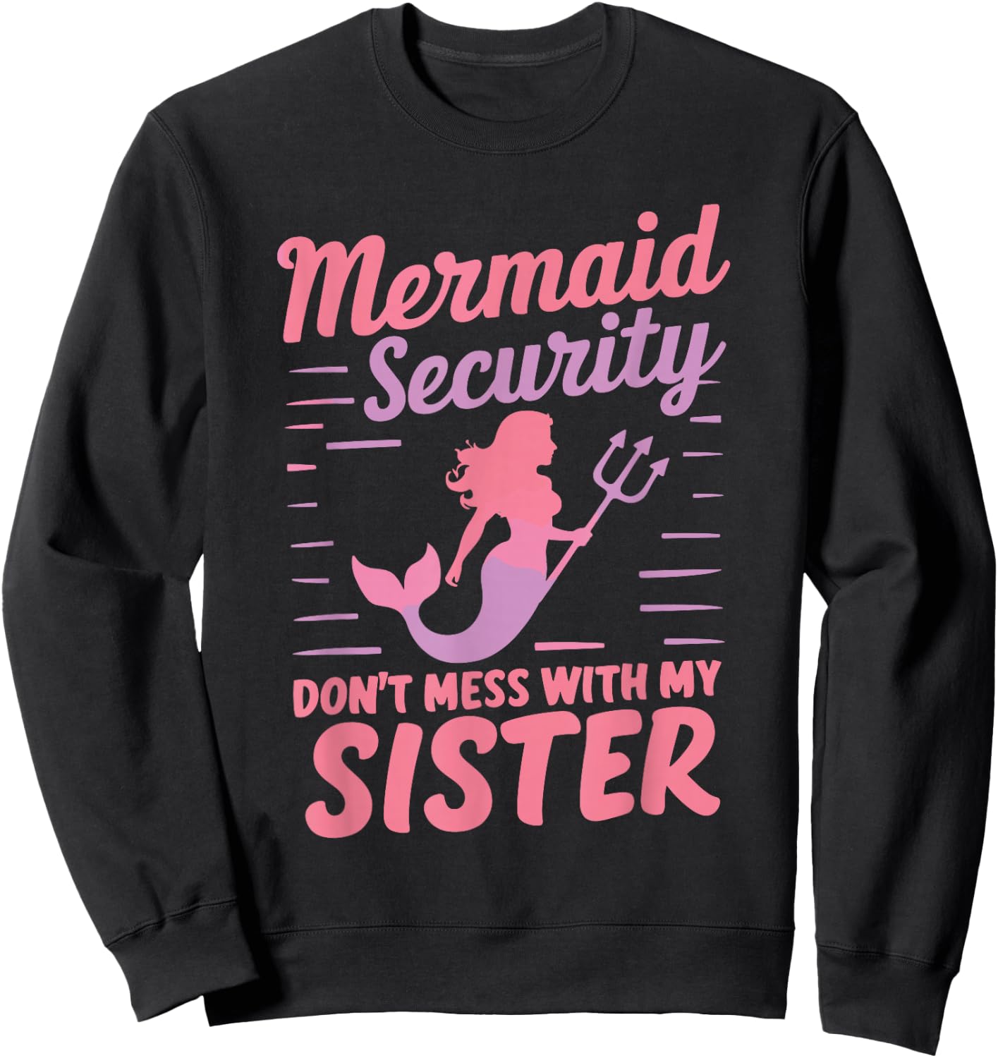 Mermaid Security Don't Mess With My Mermaid Sweatshirt - Sweatshirt | Black