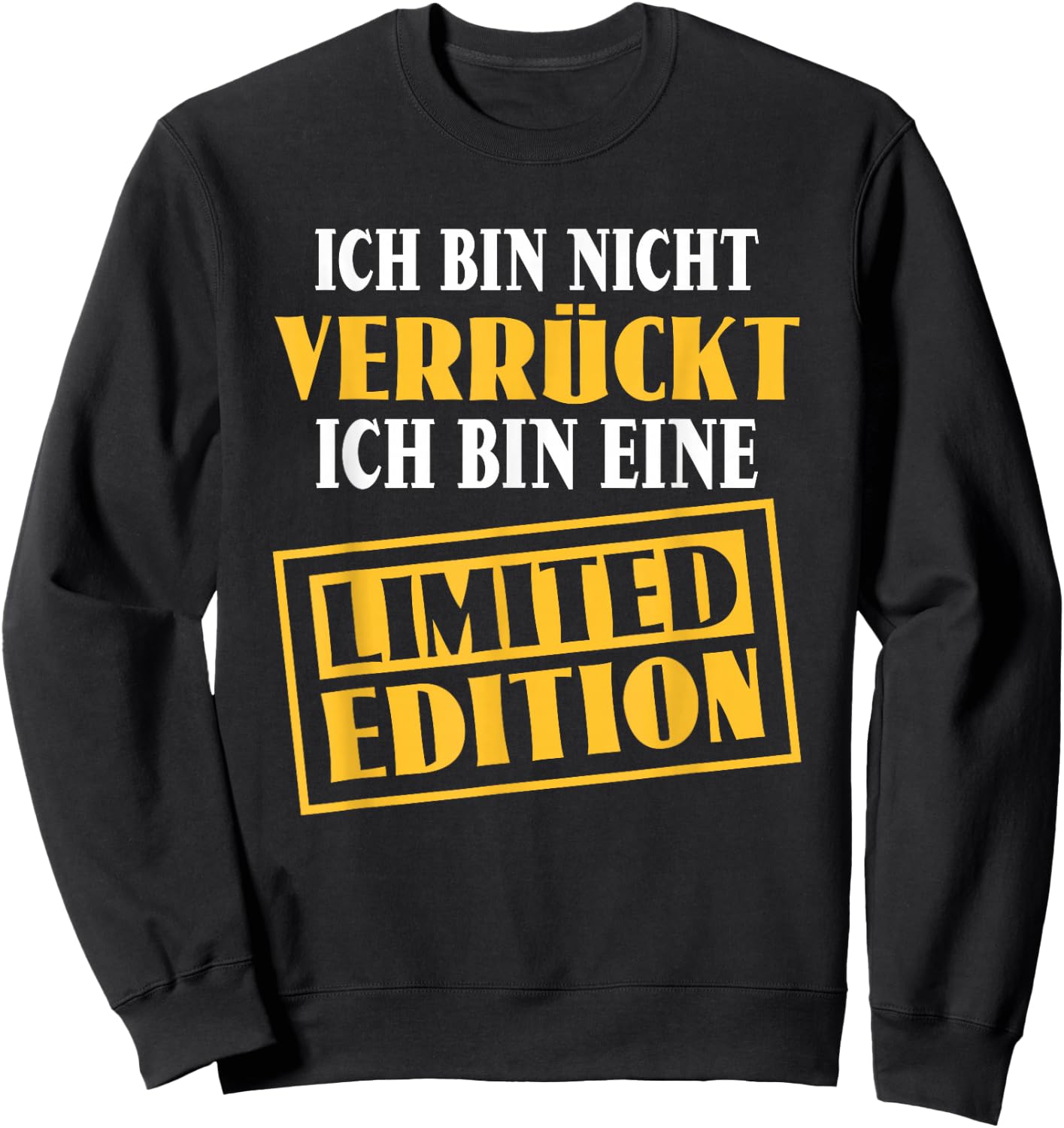 Sarkasmus Ich bin nicht verrückt Eine Limited Edition , black Sweatshirt - Sweatshirt | Black