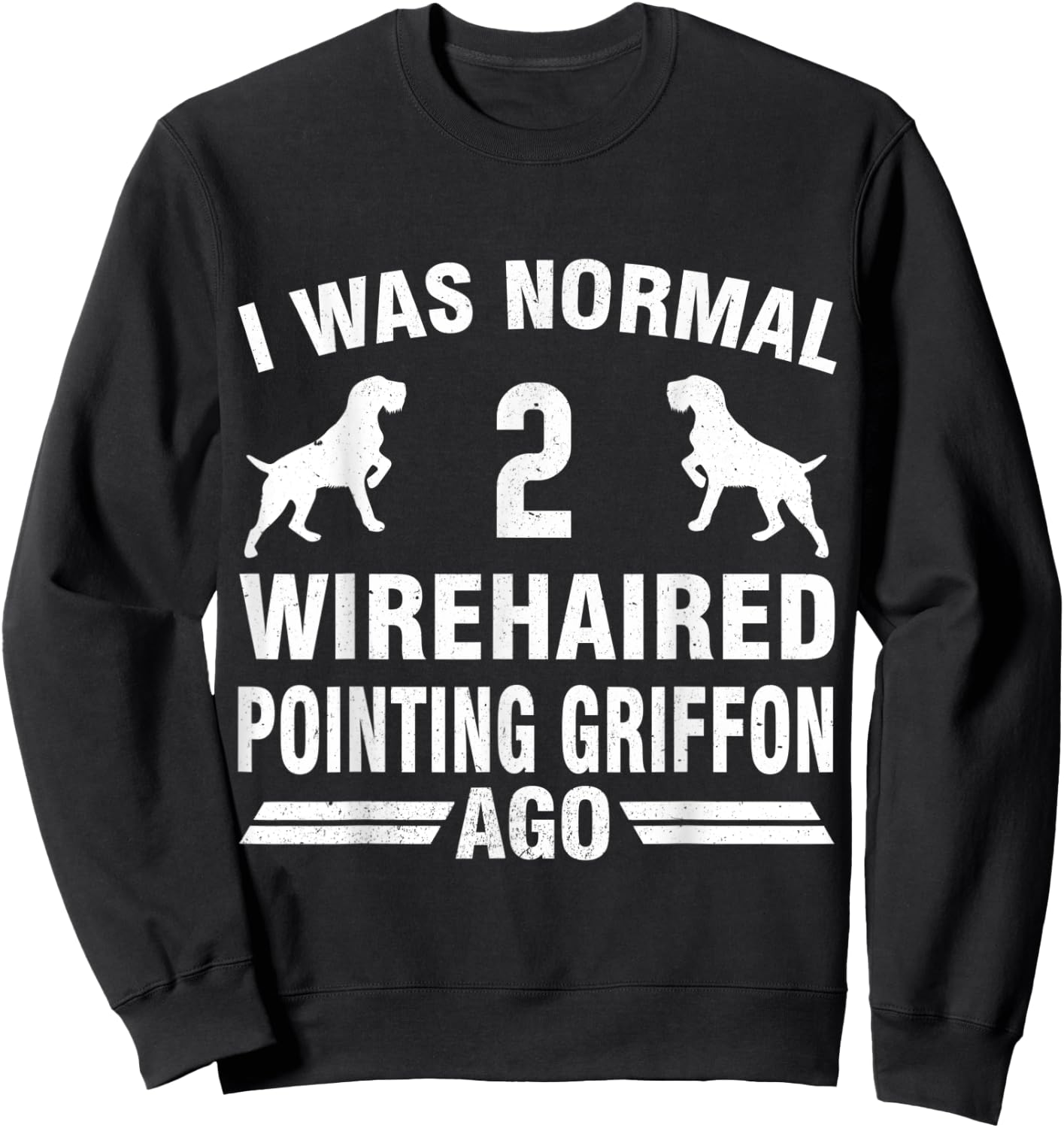 I Was Normal 2 Wirehaired Pointing Griffon Ago Sweatshirt - Sweatshirt | Black