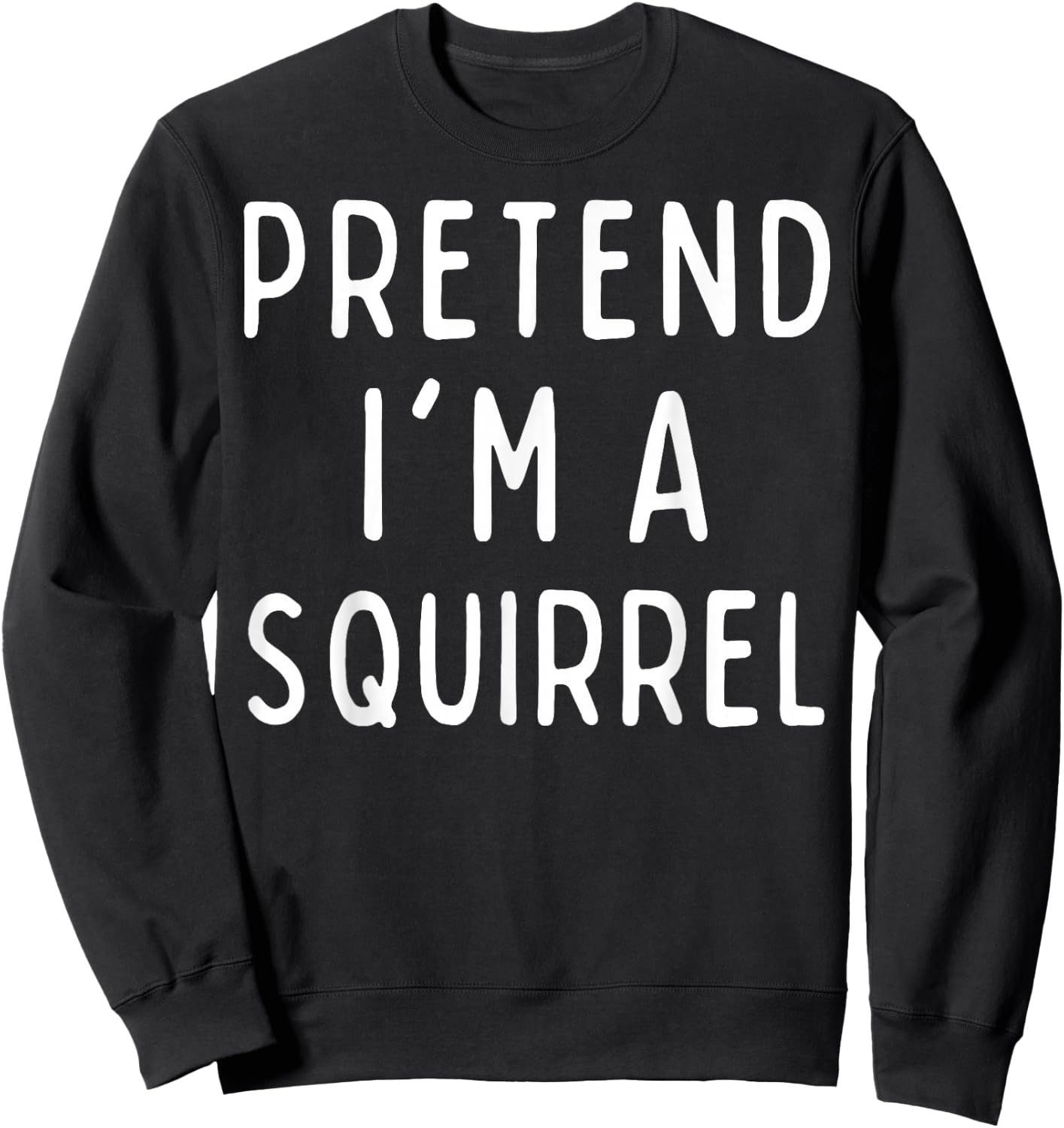 Funny Halloween Costume - Pretend I'm a Squirrel Sweatshirt - Sweatshirt | Black