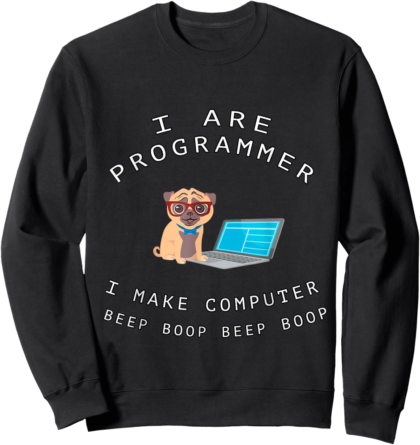 I Are Programmer I Make Computer Beep Boop Funny Dog Pug Pet Men Women Kids Sweatshirt - Sweatshirt | Black