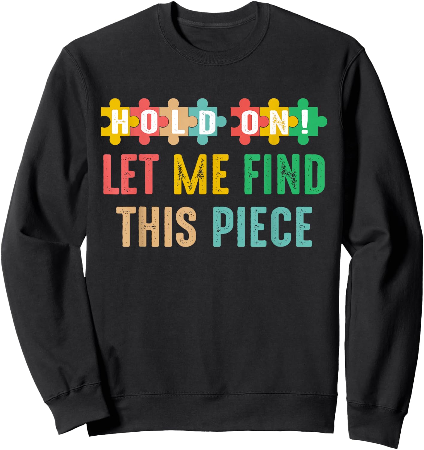 Hobbyist Jigsaw Puzzle Master Hold On Let Me Find This Piece Sweatshirt - Sweatshirt | Black