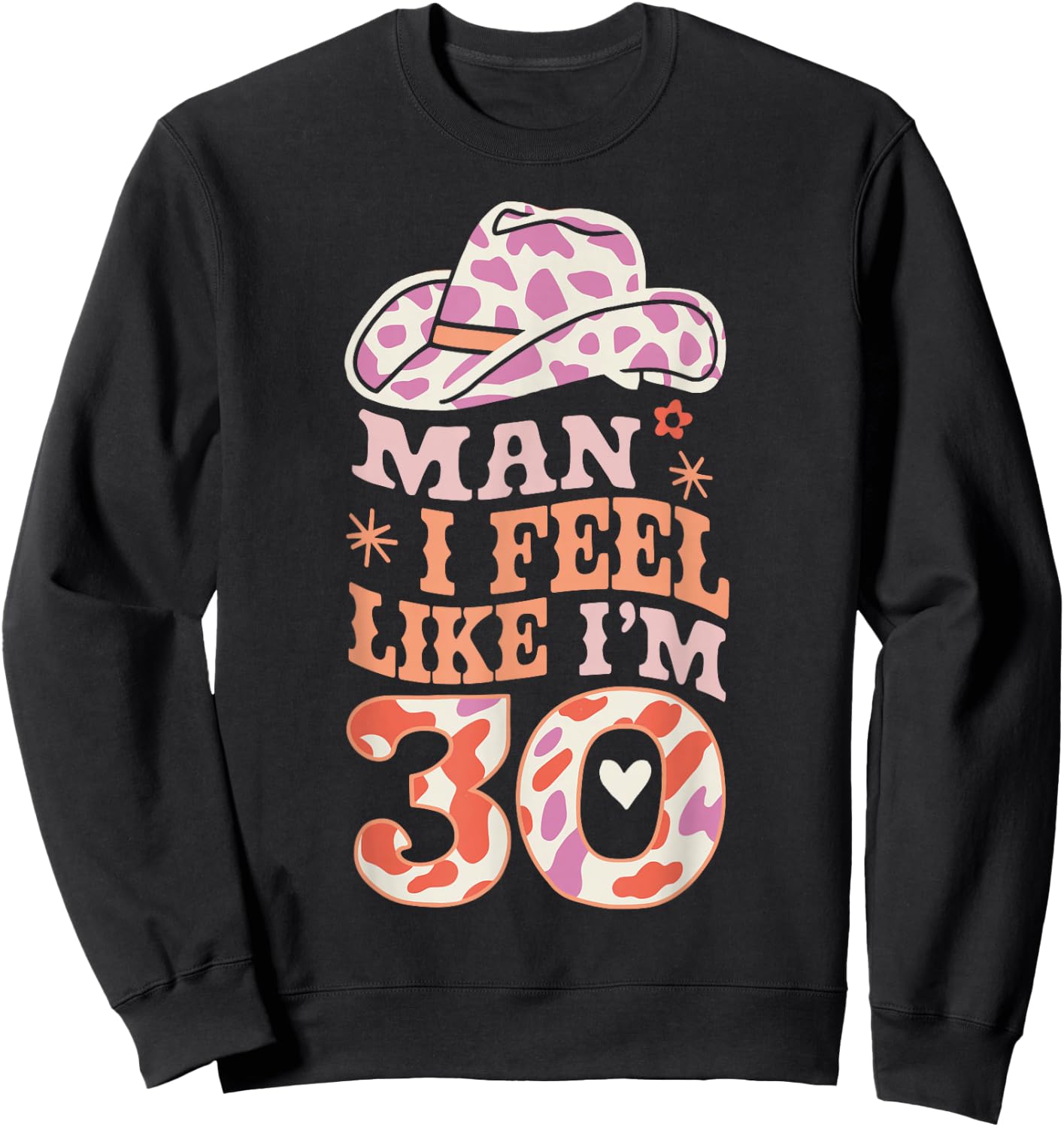 Man I Feel Like I'm 30 Retro Western 30th Birthday Sweatshirt - Sweatshirt | Black