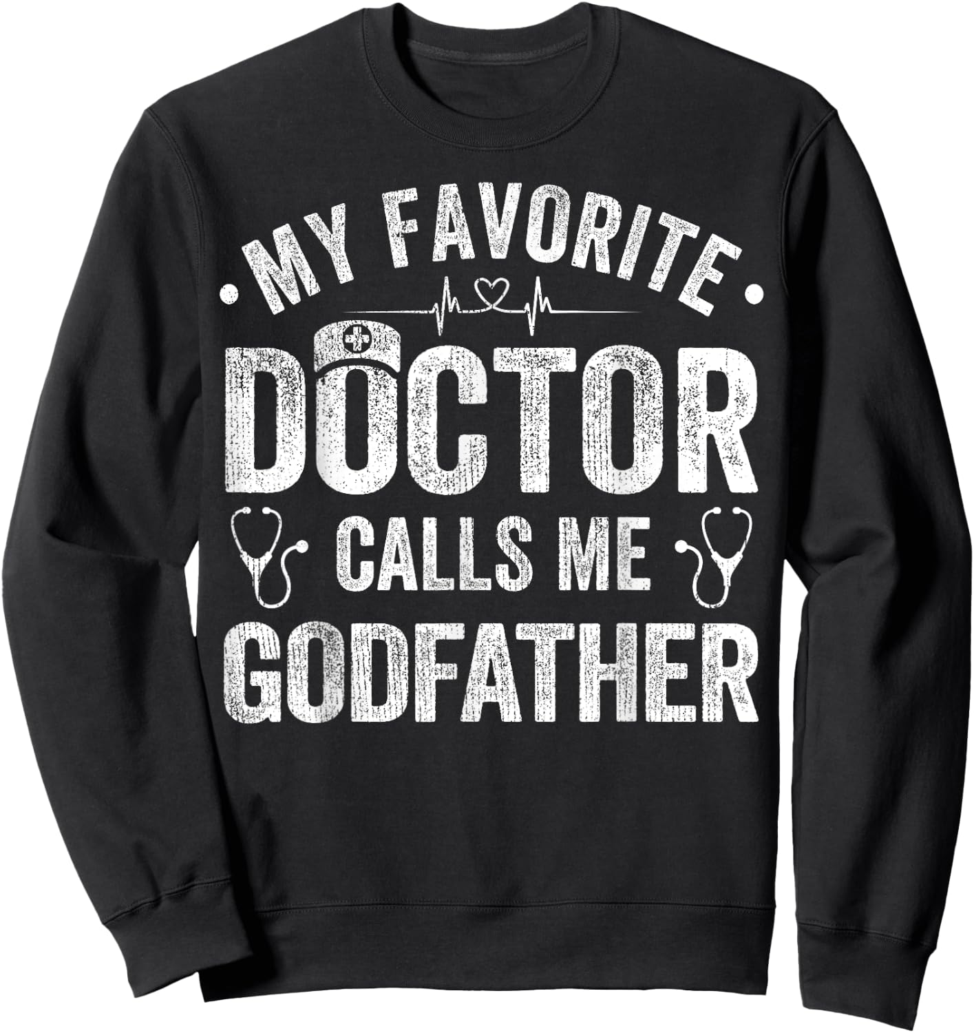 My Favorite Doctor Calls Me Godfather Father's Day Sweatshirt - Sweatshirt | Black
