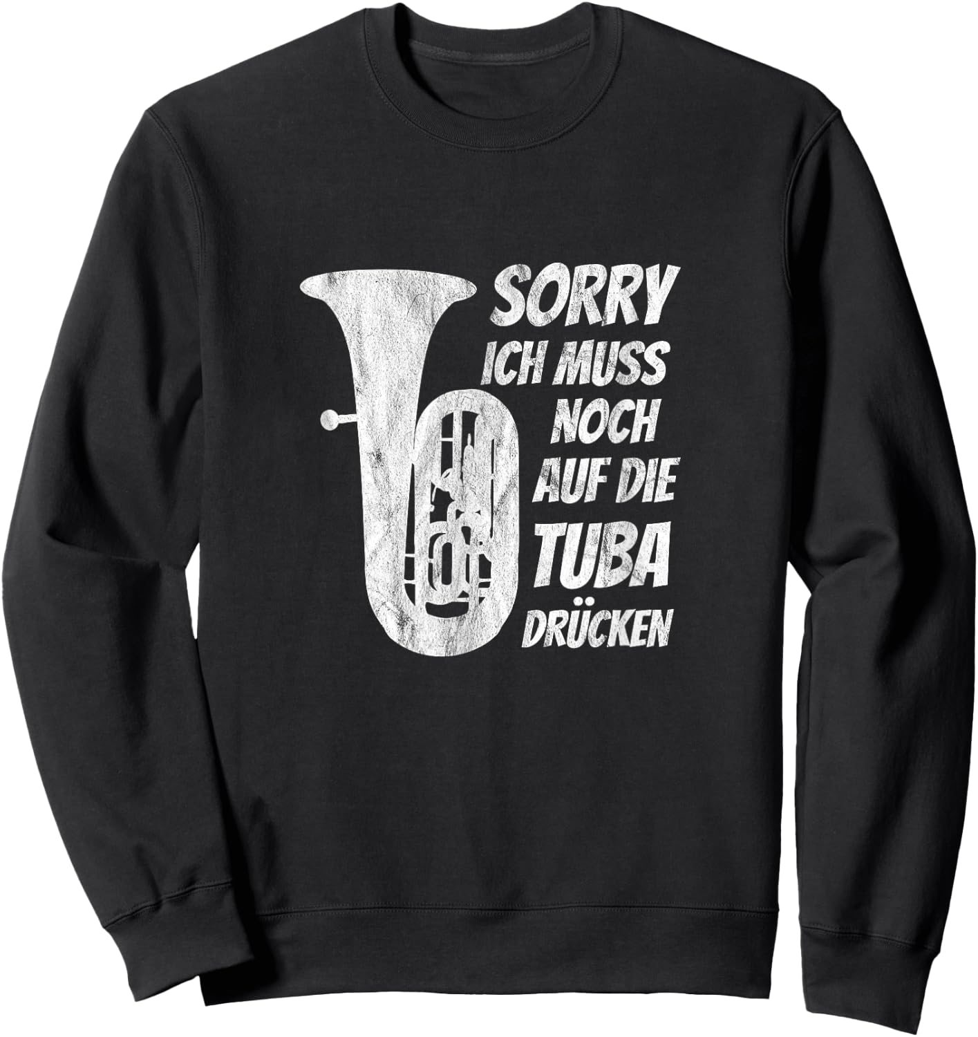Muss auf Tuba drücken Klassische Musik Tuba Musiker Tubist Sweatshirt - Sweatshirt | Black