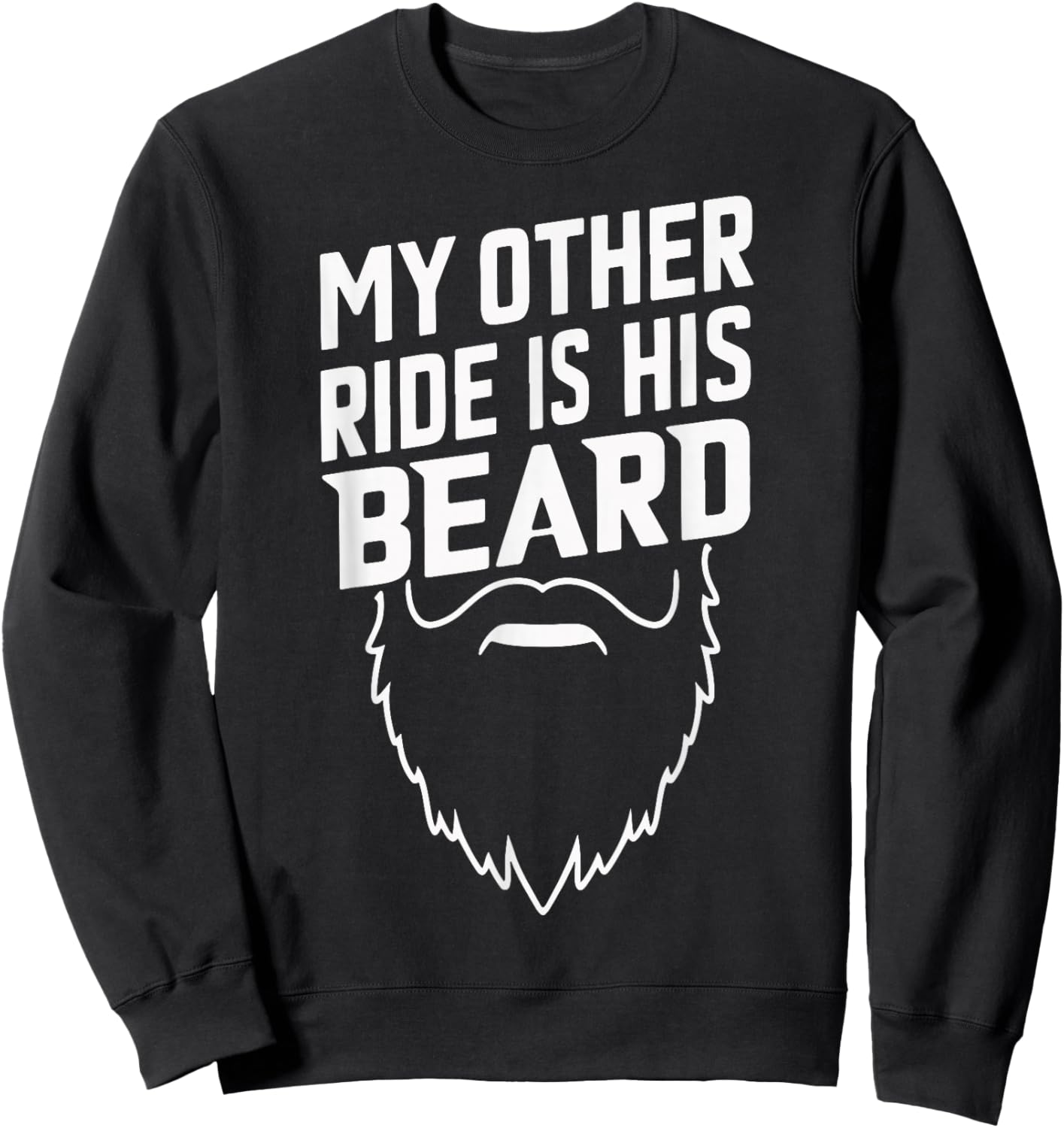 My Other Ride Is His Beard Sweatshirt - Sweatshirt | Black