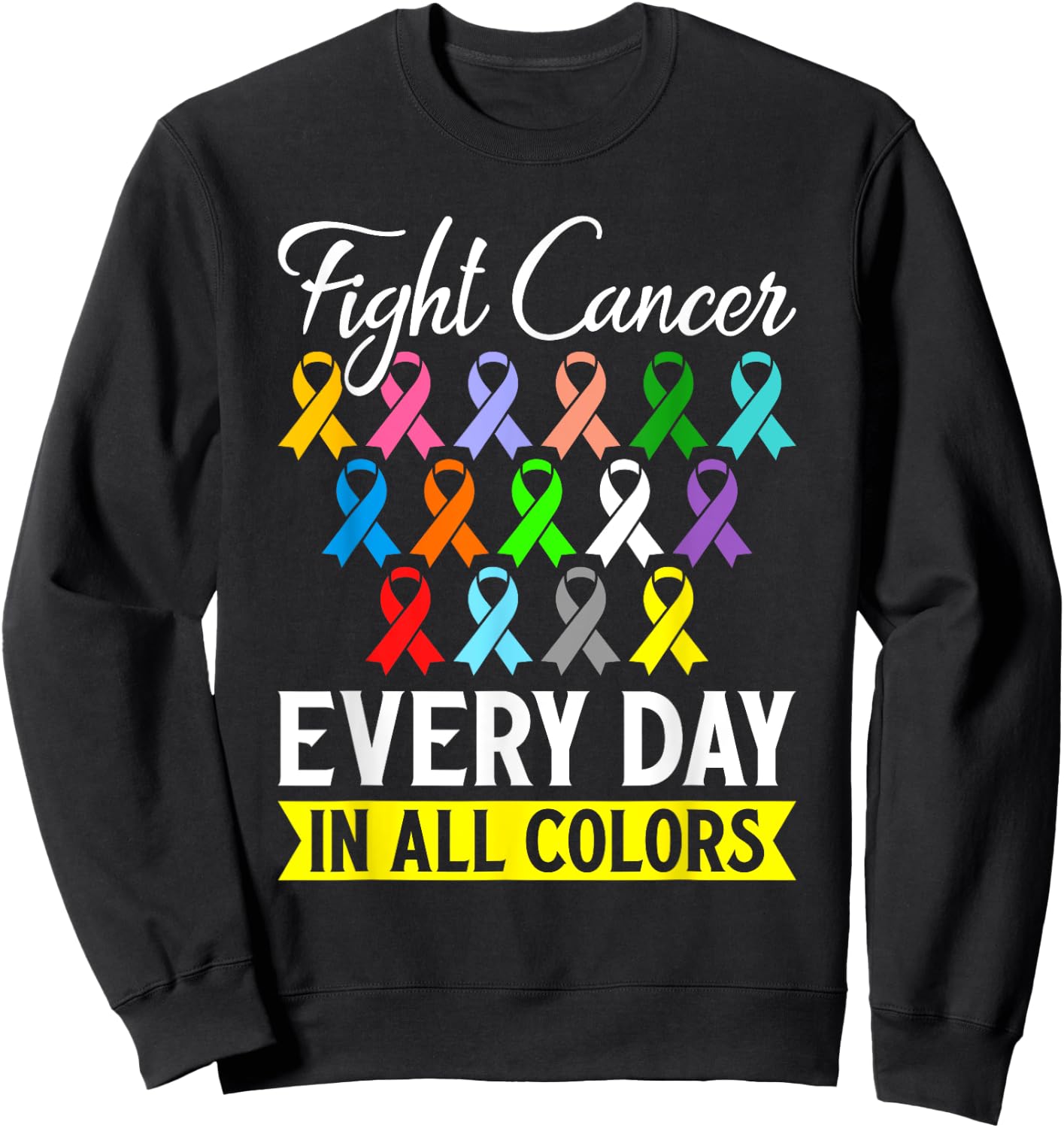 Fight Cancer Every Day In All Color Sweatshirt - Sweatshirt | Black