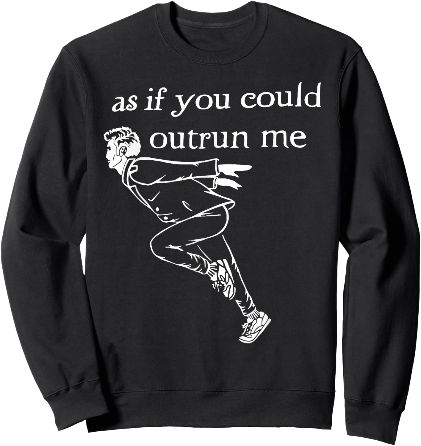 As if You Could Outrun me Funny Design Sweatshirt - Sweatshirt | Black