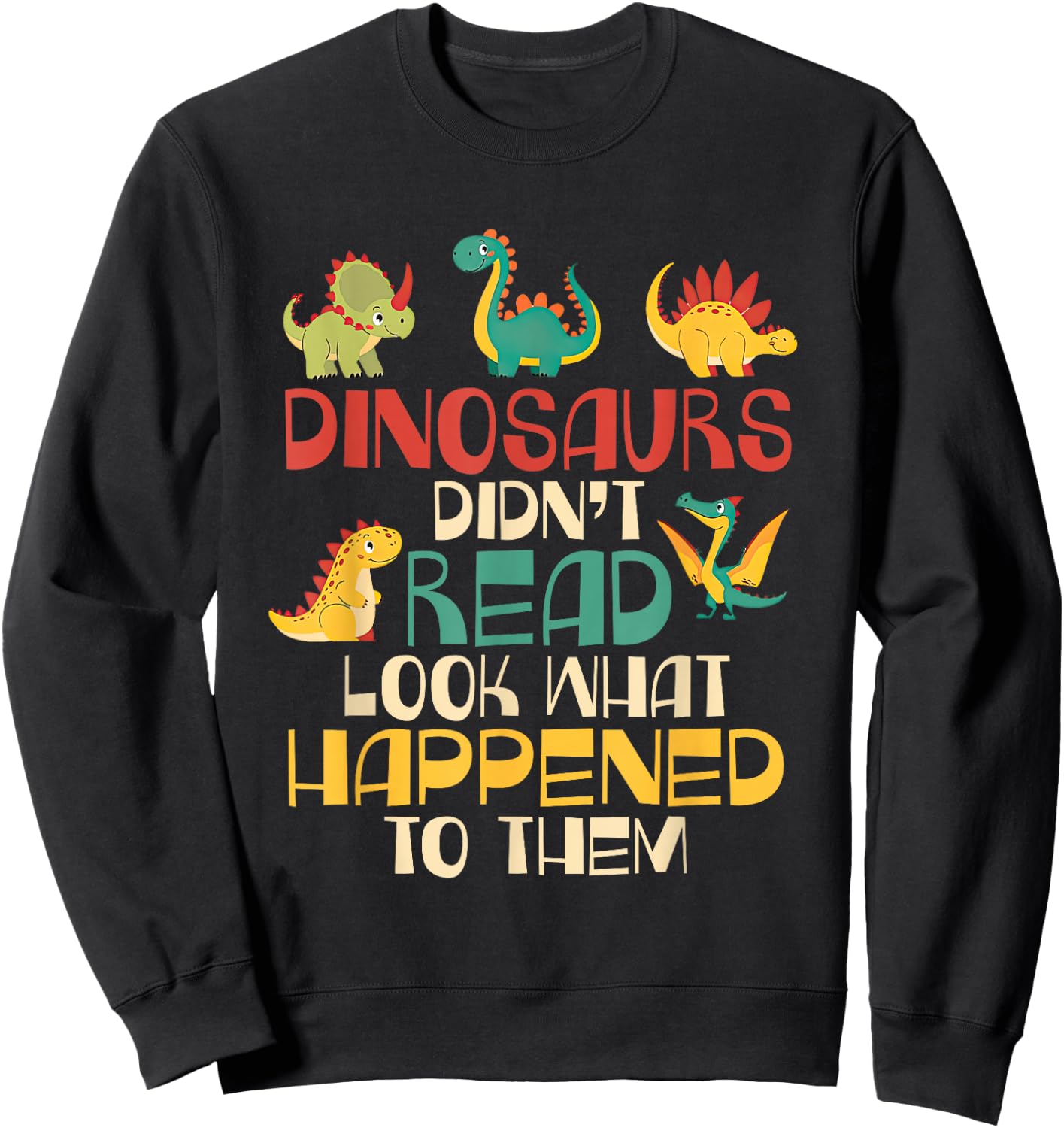 Dinosaurs Didn't Read Look What Happened To Them Teacher Kid Sweatshirt - Sweatshirt | Black