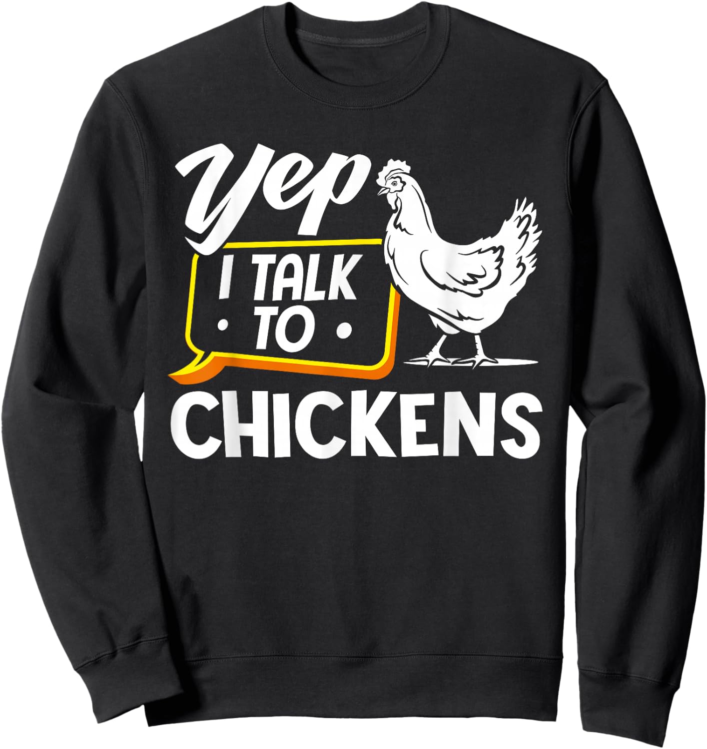 Yep I Talk To Chickens - Funny Chicken Lover Farming Sweatshirt - Sweatshirt | Black