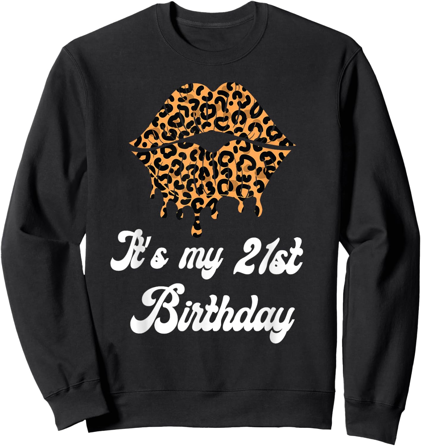 It's My 21st Birthday Leopard Lips Birthday Sweatshirt - Sweatshirt | Black