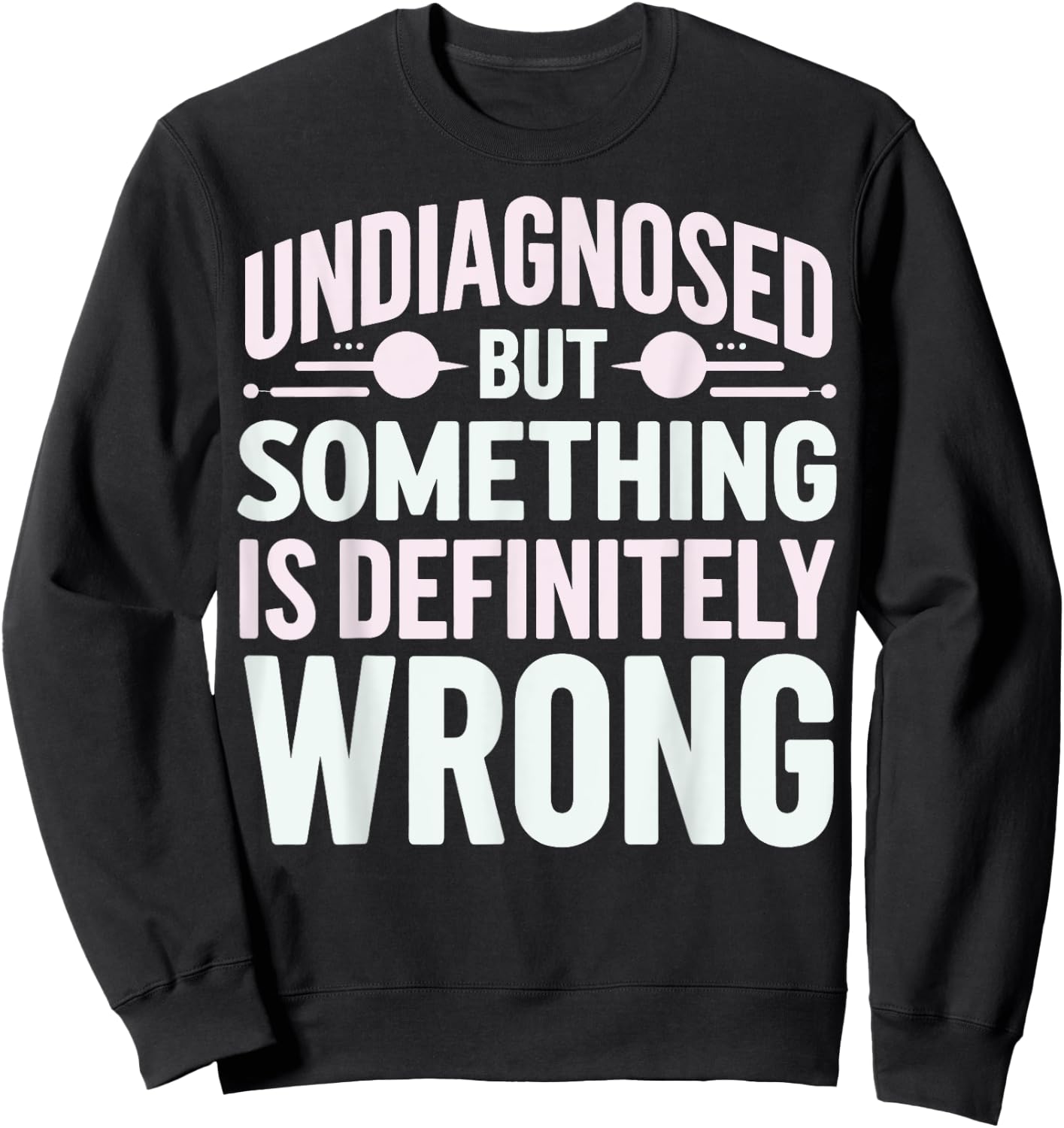 Undiagnosed But Something Is Definitely Wrong Sweatshirt - Sweatshirt | Black