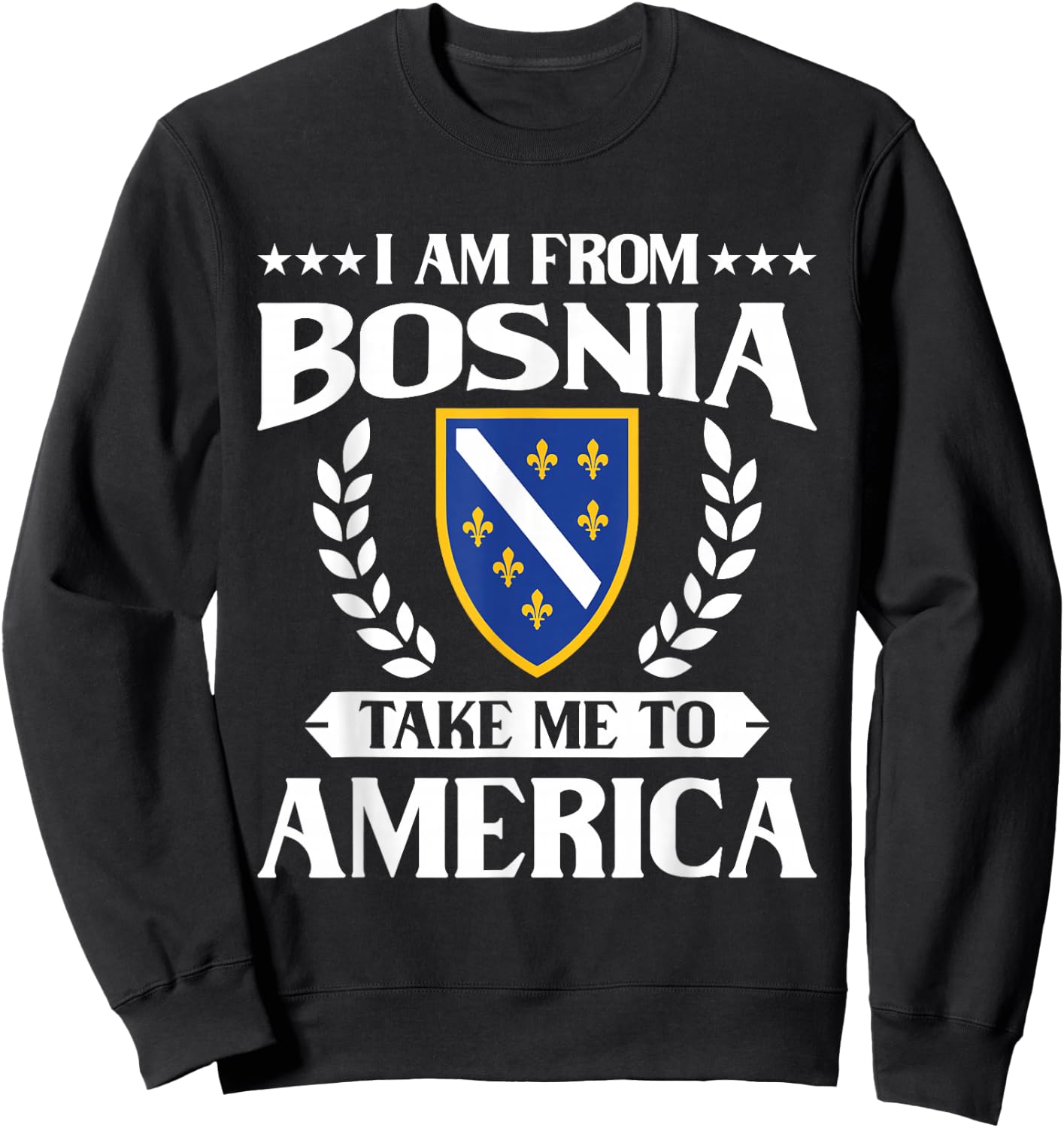 Bosnien Herzegowina && I am from Bosnia take me to America Sweatshirt - Sweatshirt | Black