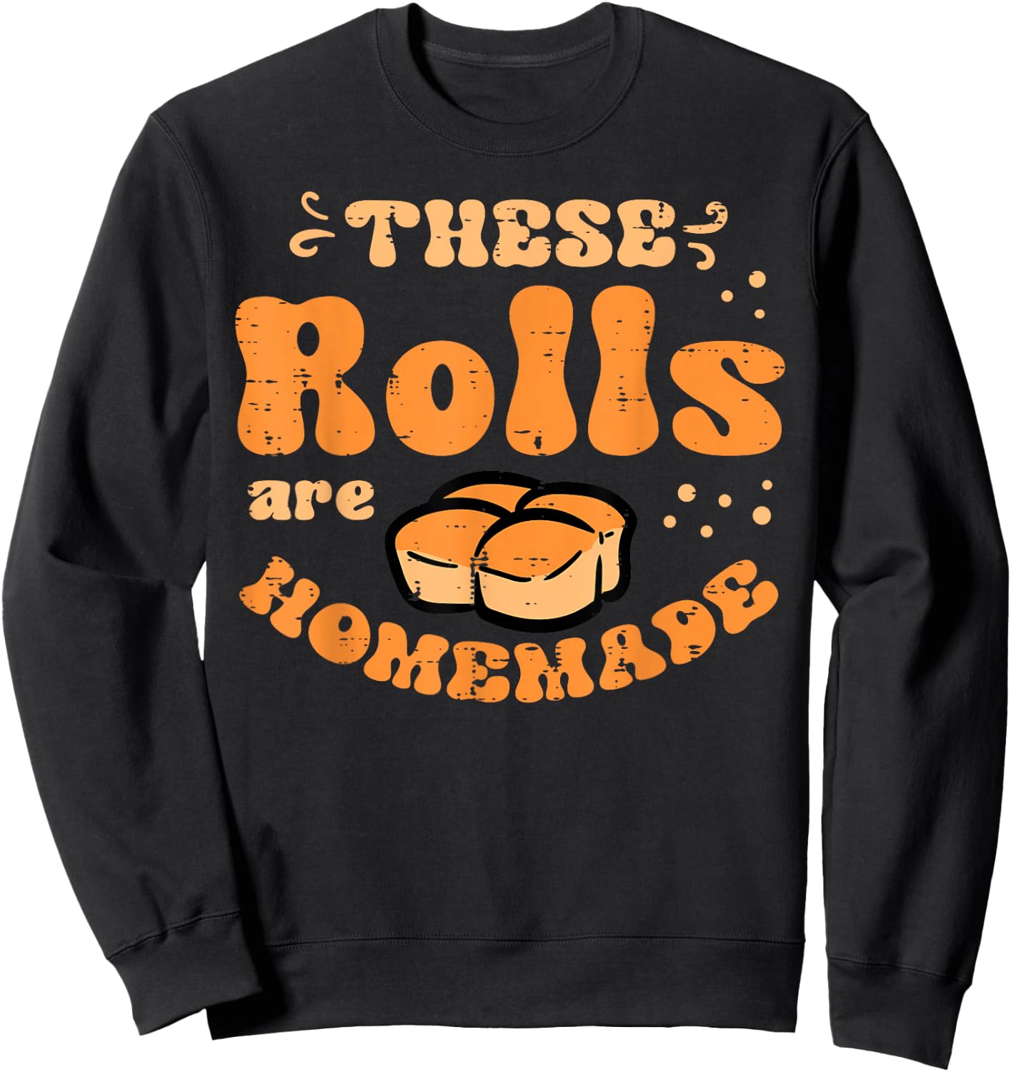 Thanksgiving These Rolls Homemade Feast Fall Men Women Kids Sweatshirt - Sweatshirt | Black