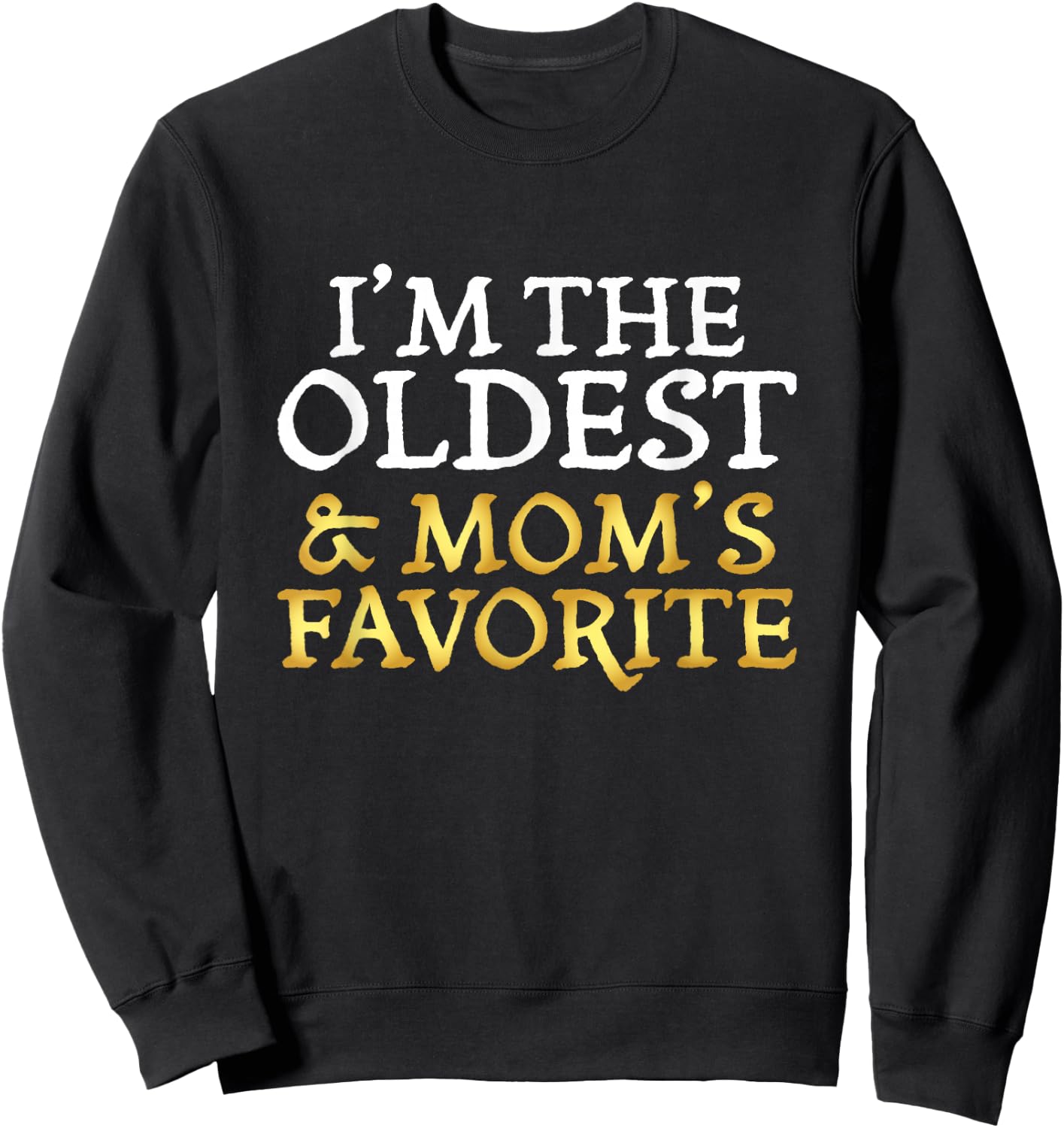 I'm The Oldest and Mom's Favorite - Funny Sibling Sweatshirt - Sweatshirt | Black