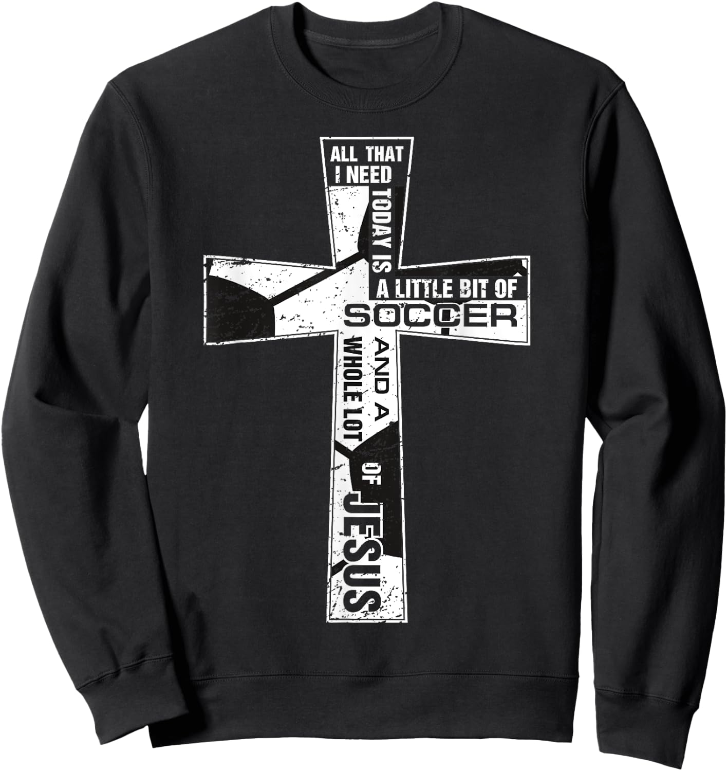 Christian Cross Soccer Art All That I Need Is Soccer & Jesus Sweatshirt - Sweatshirt | Black