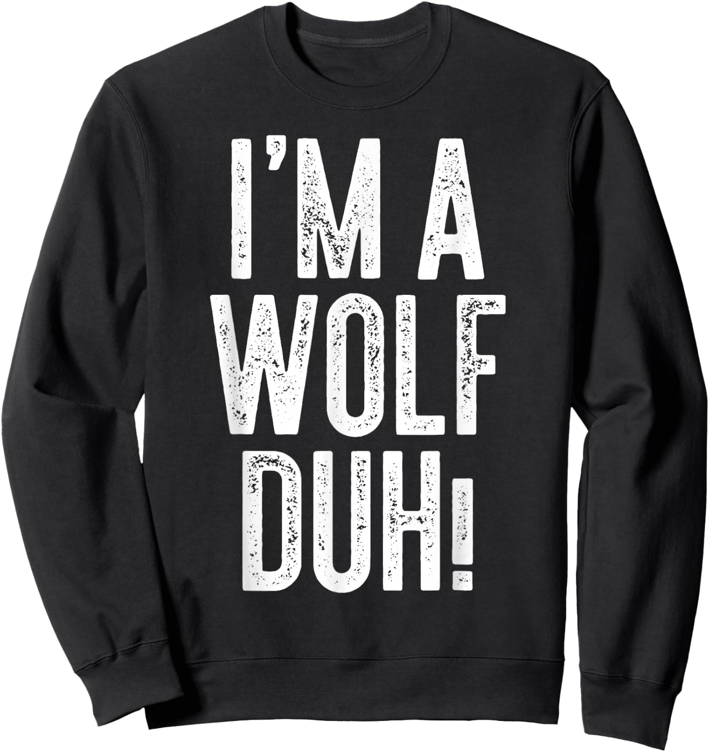 I'm A Wolf Duh! Shirt Adult Men Women Kids Wolf Costume Sweatshirt - Sweatshirt | Black