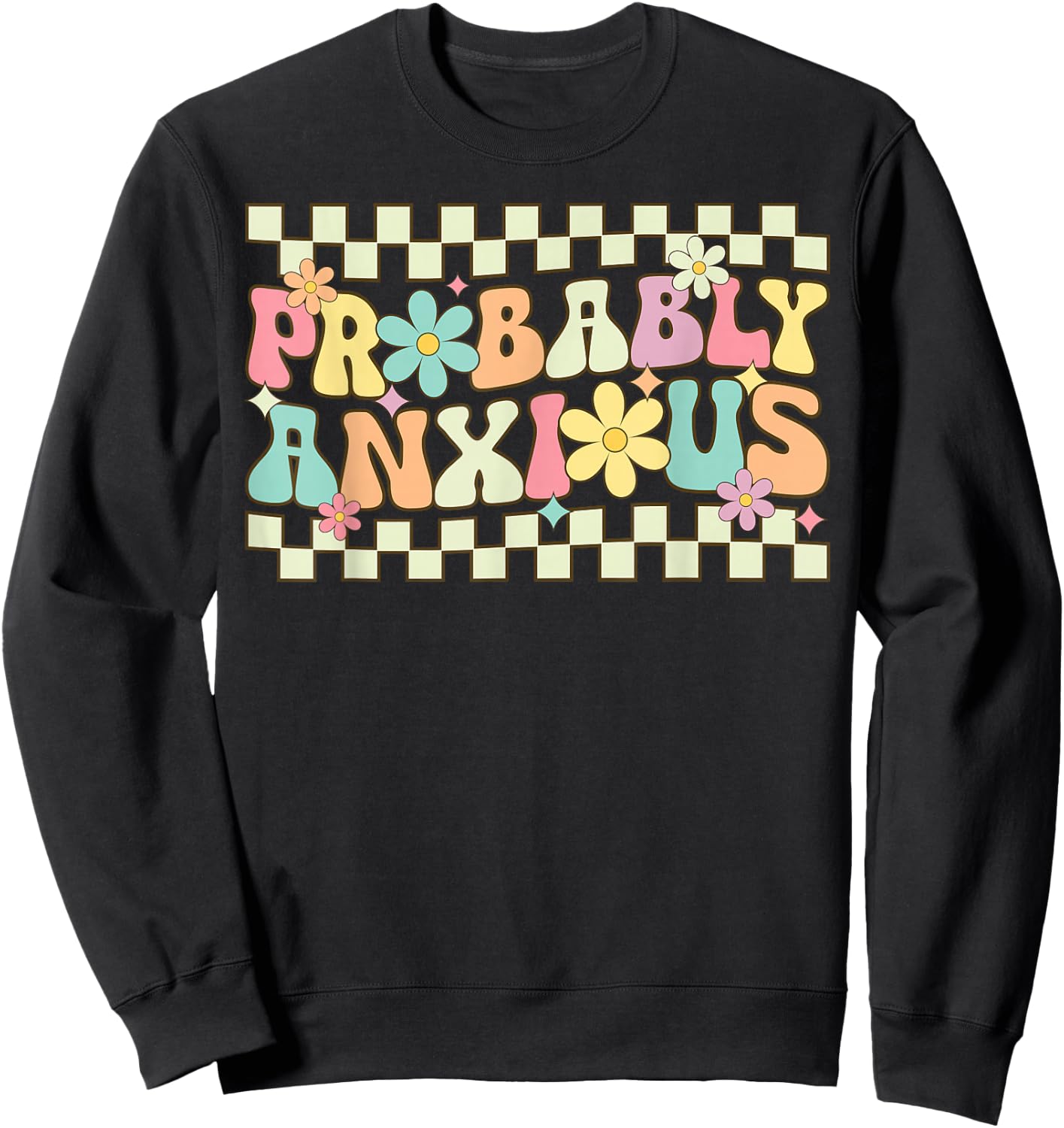 Probably Anxious Funny Anxiety Mental Health Awareness Sweatshirt - Sweatshirt | Black