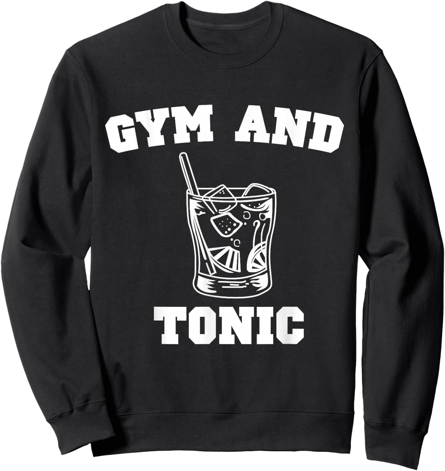 Gym and Tonic Print Funny Gin Liquor Bar Design Sweatshirt - Sweatshirt | Black