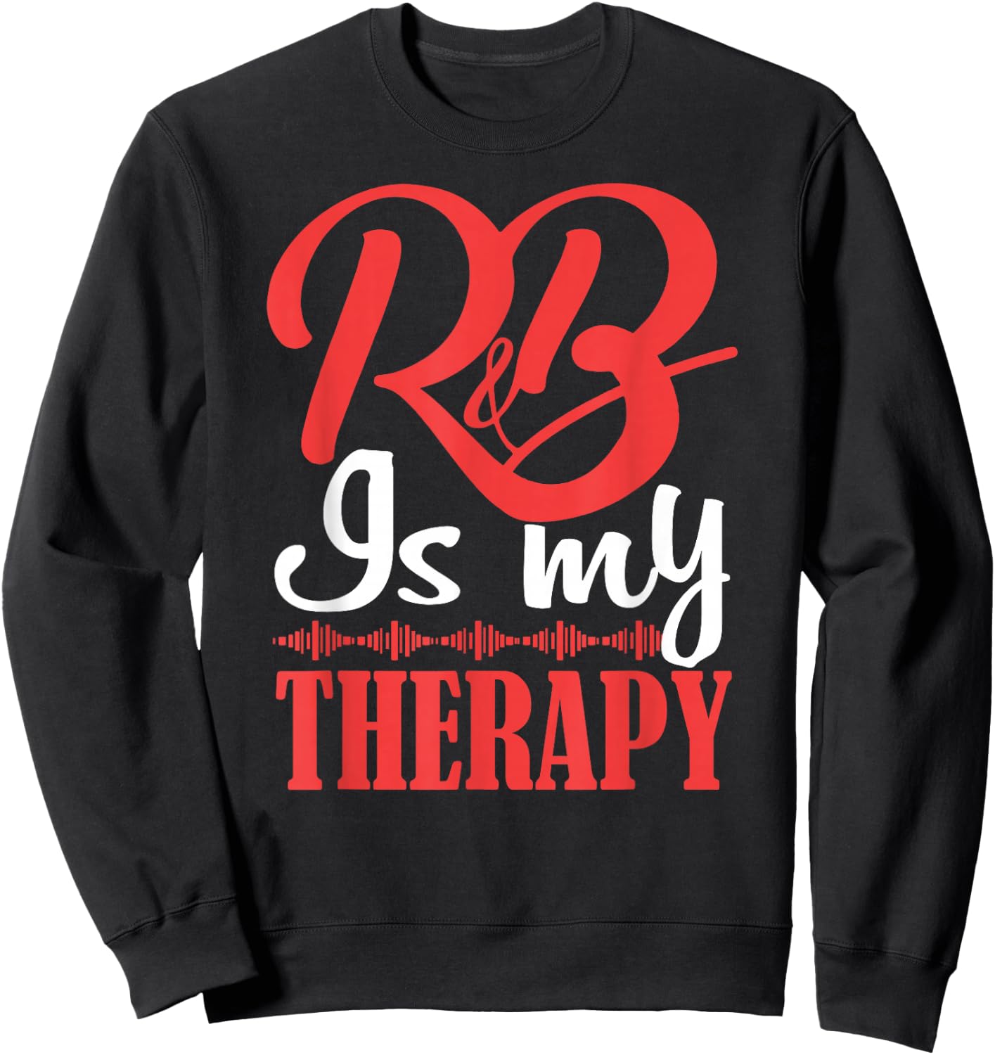 R&B is My Therapy Rhythm and Blues Cool R&B Music Small Sweatshirt - Sweatshirt | Black