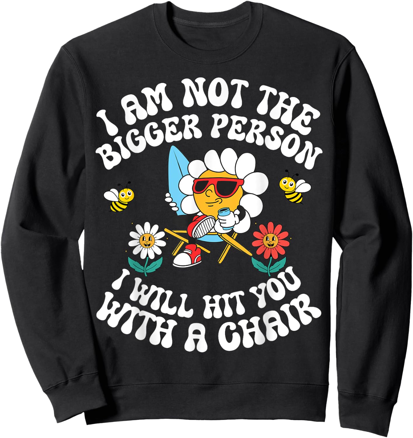 I'm Not The Bigger Person I Will Hit You With A Chair Sweatshirt - Sweatshirt | Black