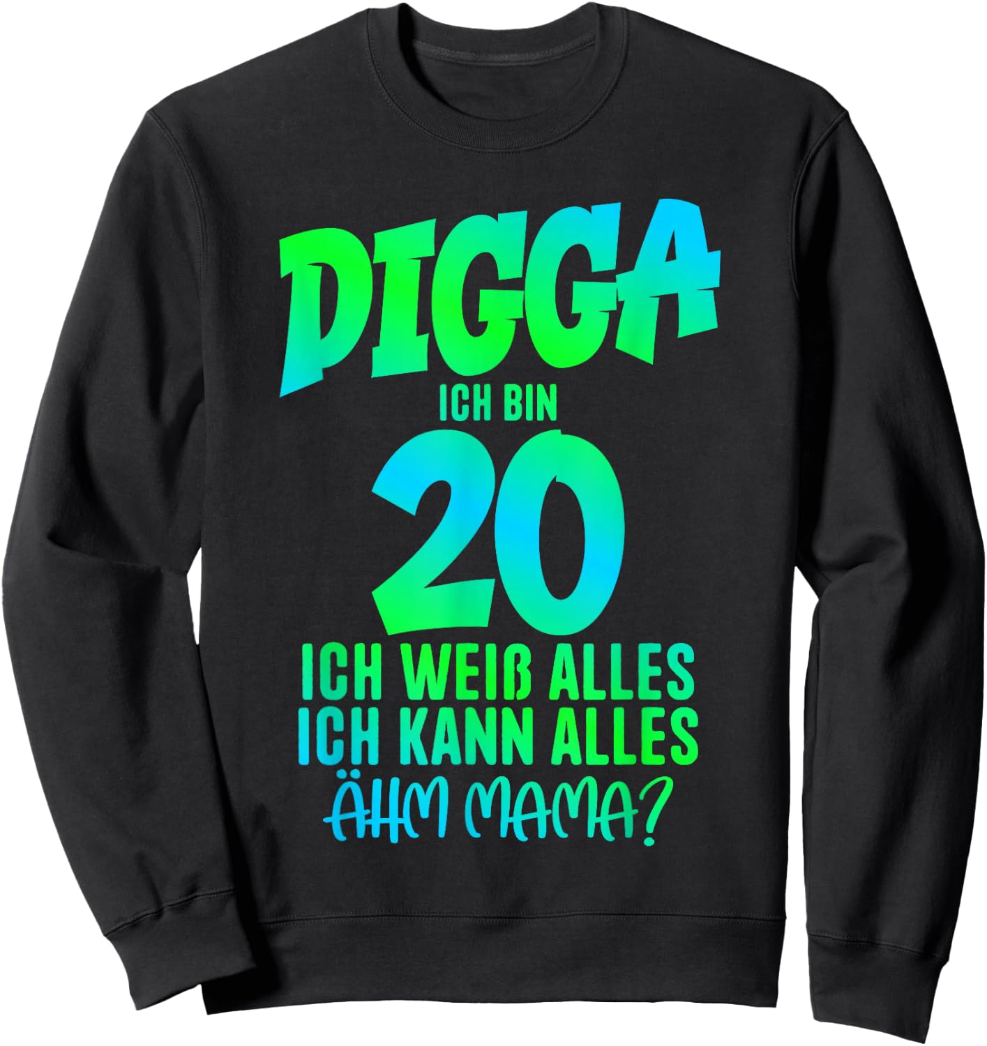 20th Birthday Digga I Am 20 Ich Kann Alles Ähm Mama? , black Sweatshirt - Sweatshirt | Black