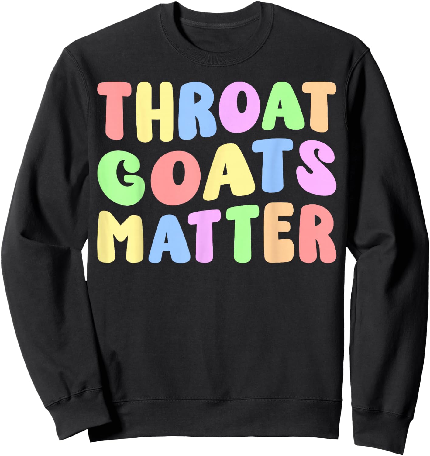 Throat Goats Matter | Sarcastic Adult Humor Edgy Joke Funny Sweatshirt - Sweatshirt | Black