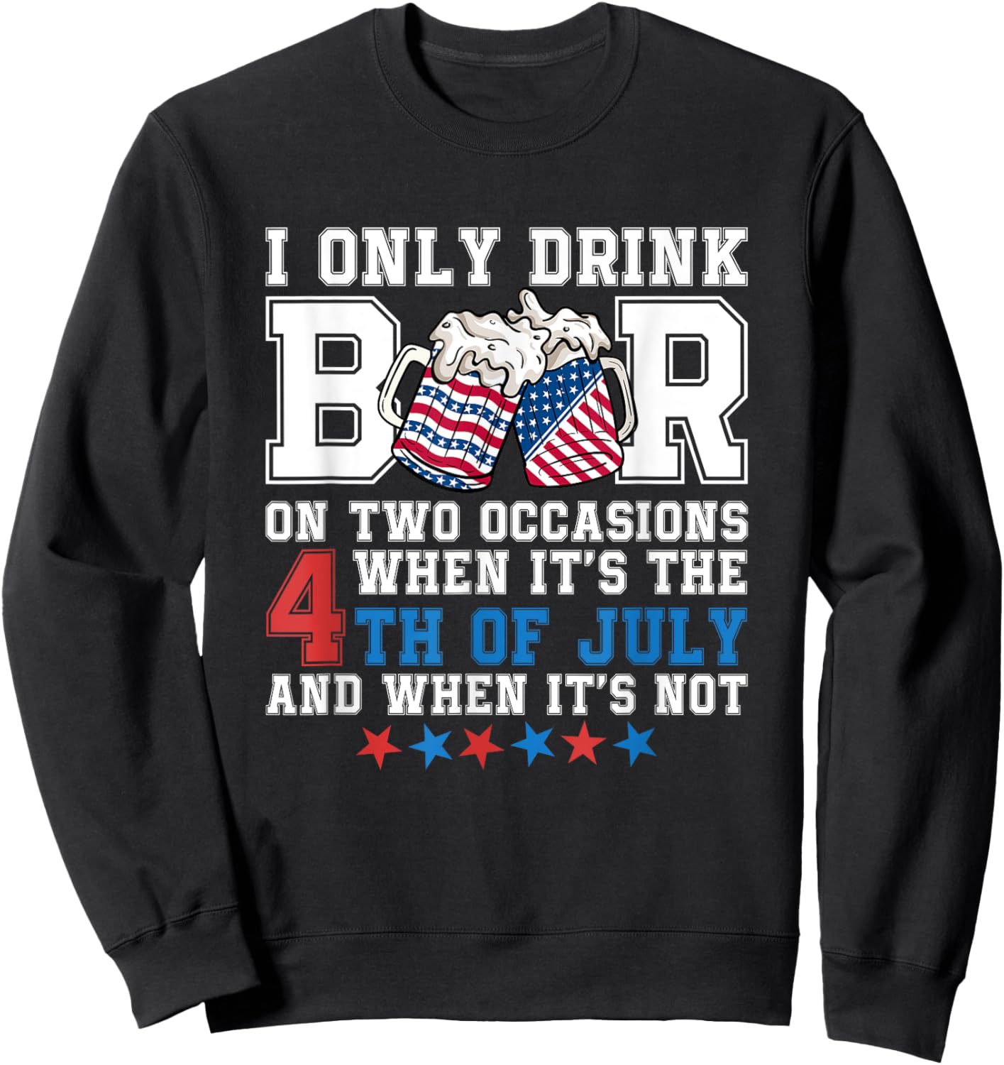 I Only Drink Beers On Two Occasions When It Is 4th Of July Men Sweatshirt - Sweatshirt | Black