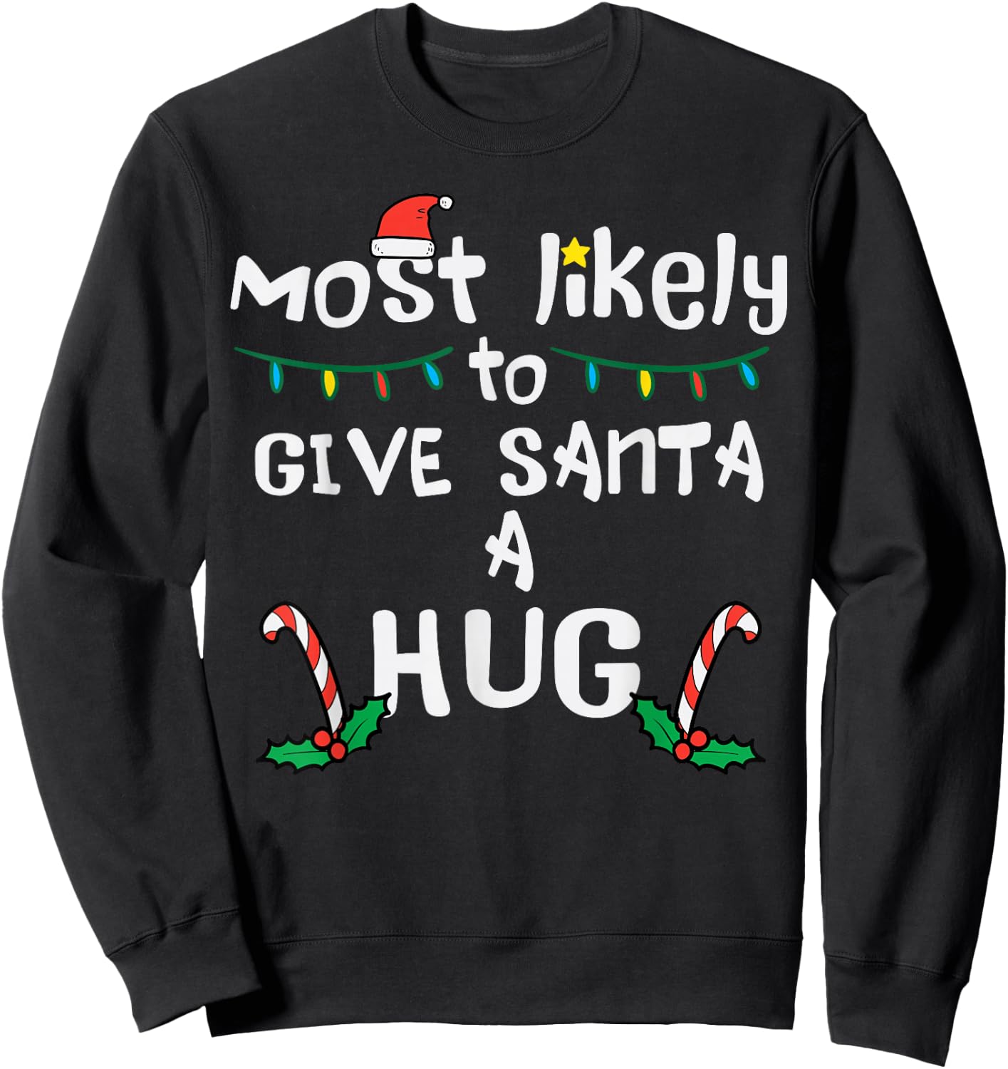 Most Likely Give Santa Hug Christmas Xmas Family Matching Sweatshirt - Sweatshirt | Black