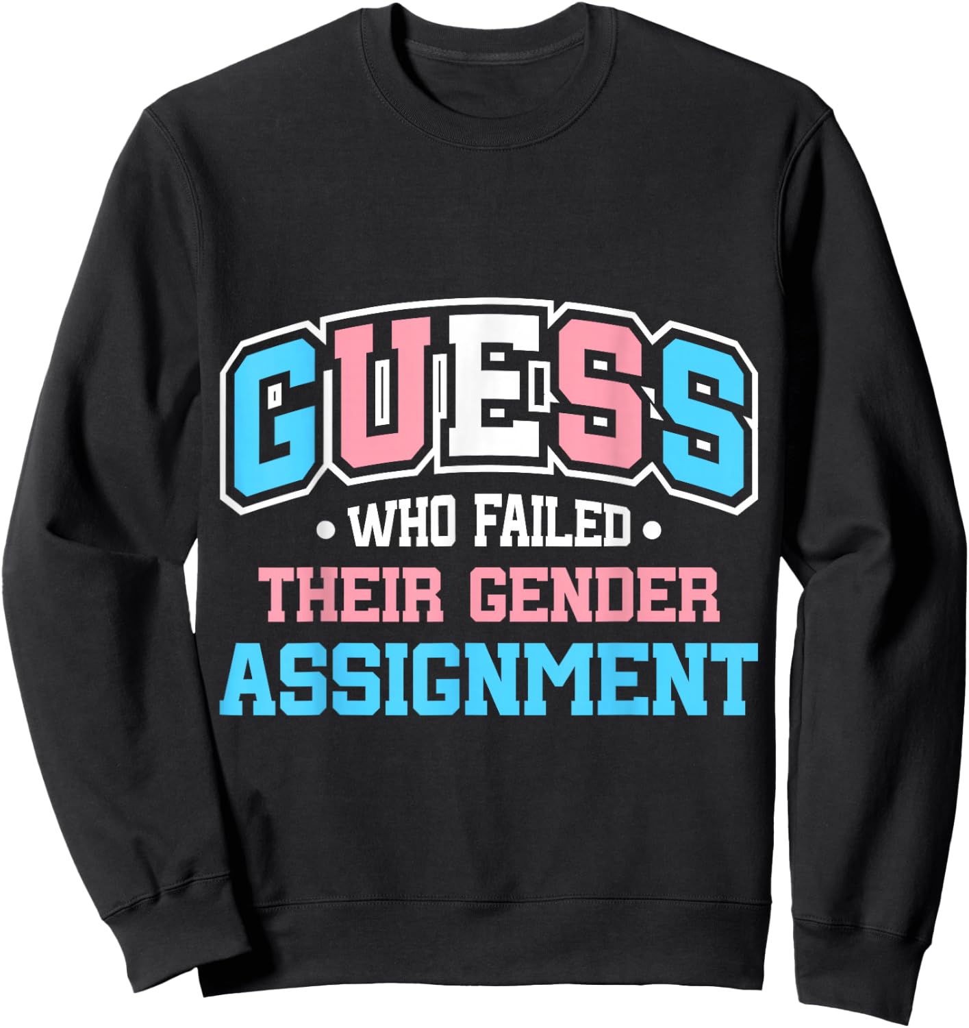 Guess Who Failed Their Gender Assignment Sweatshirt - Sweatshirt | Black