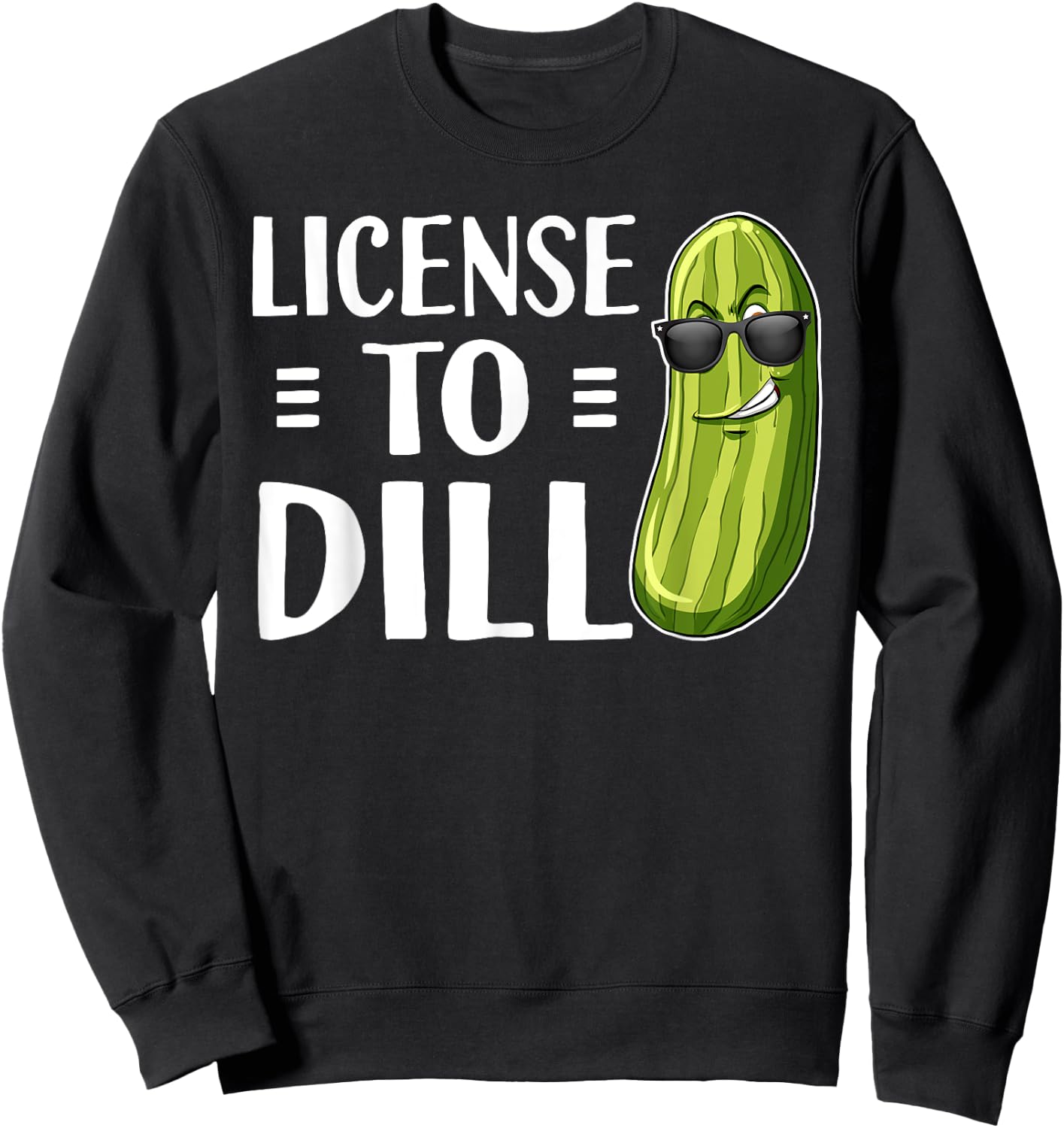 Funny Dill Pickle Pun License To Dill Sweatshirt - Sweatshirt | Black