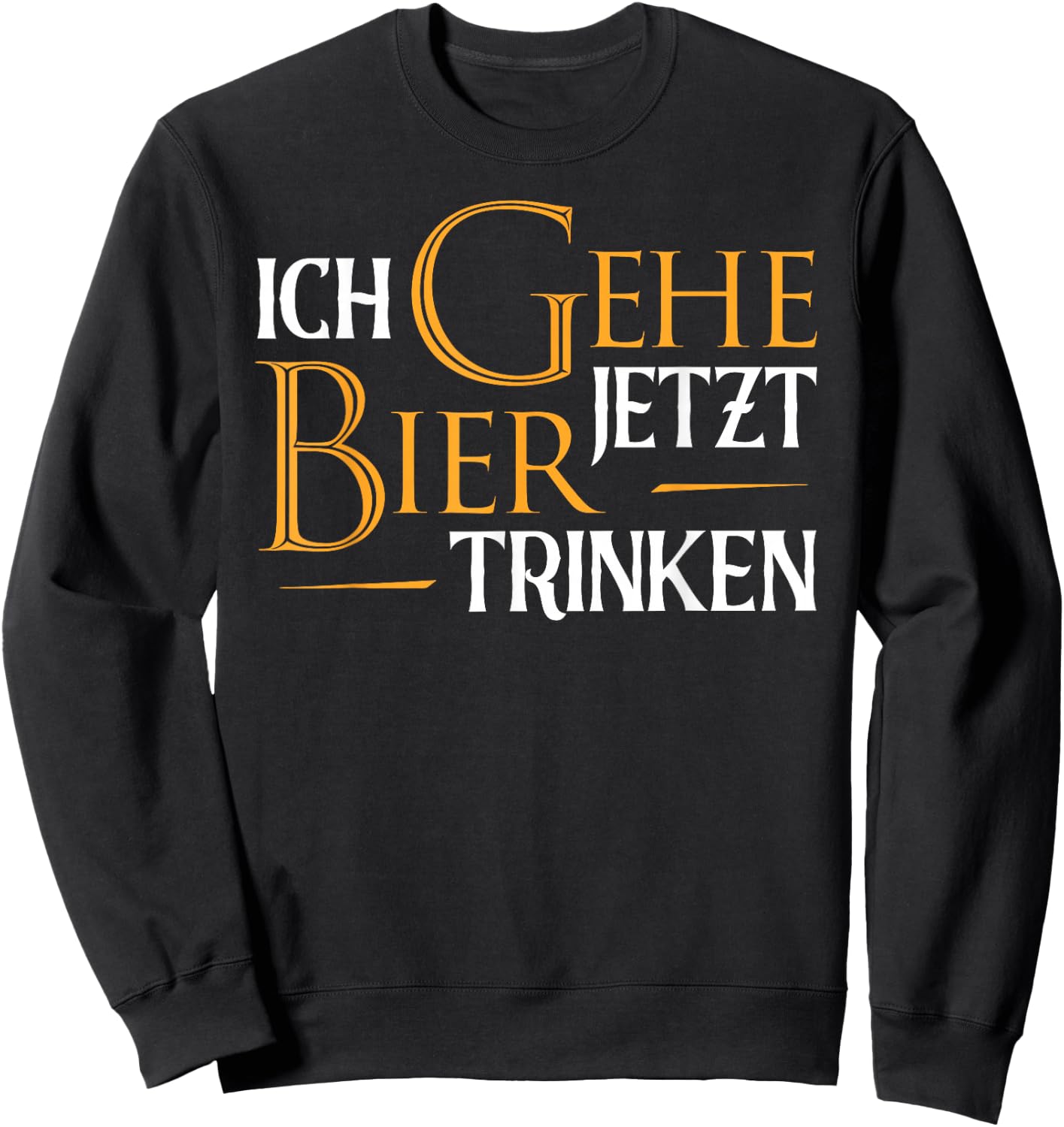 Ich Gehe Jetzt Bier Trinken I Lustiges Saufen Party Bier Sweatshirt - Sweatshirt | Black