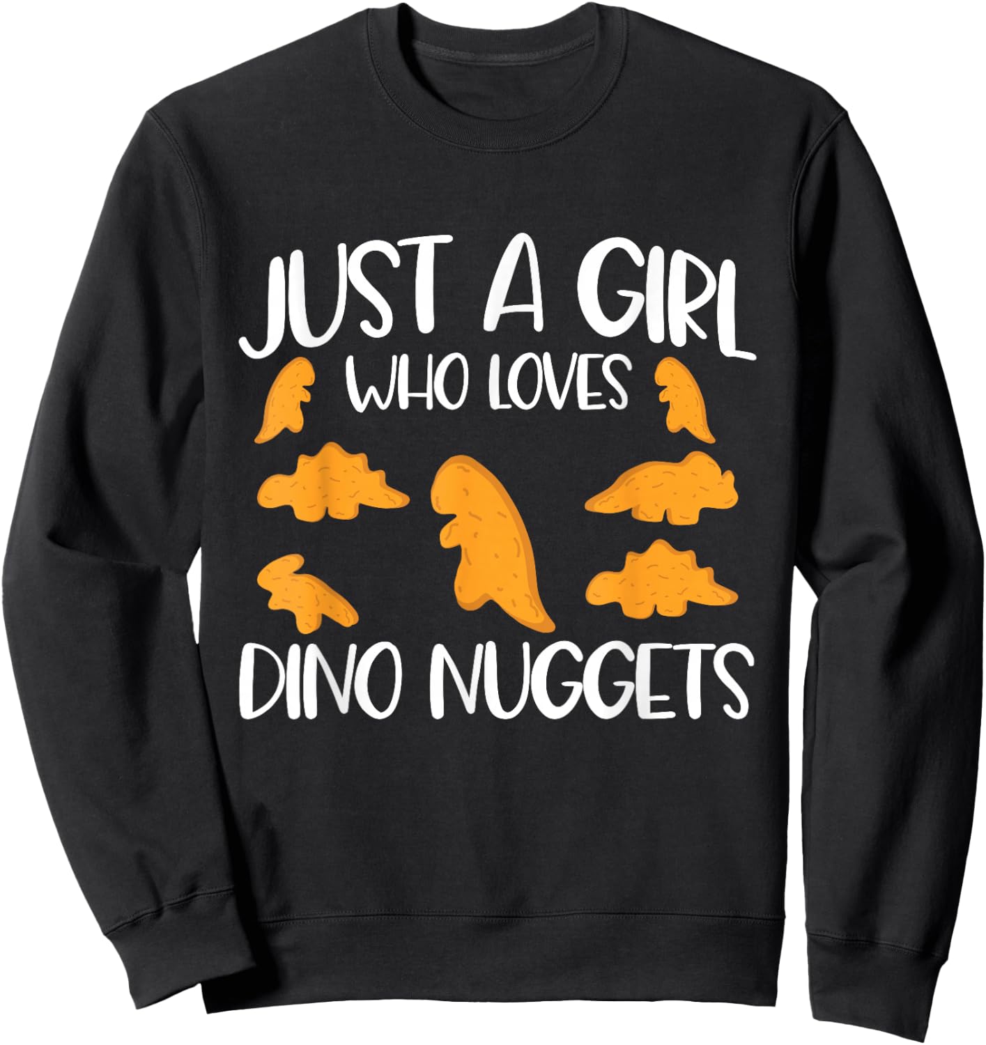 Just A Girl Who Loves Dino Nuggets Dinosaur Chicken Nuggets Sweatshirt - Sweatshirt | Black