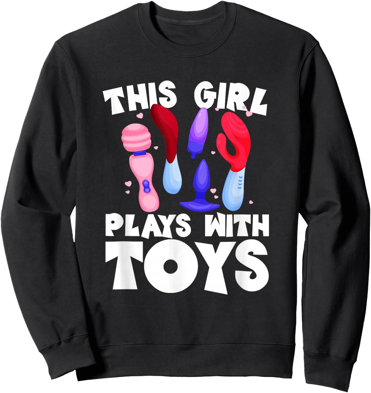 This Girl Plays With Toys Raunchy Humor Women's Peinlich Sweatshirt - Sweatshirt | Black