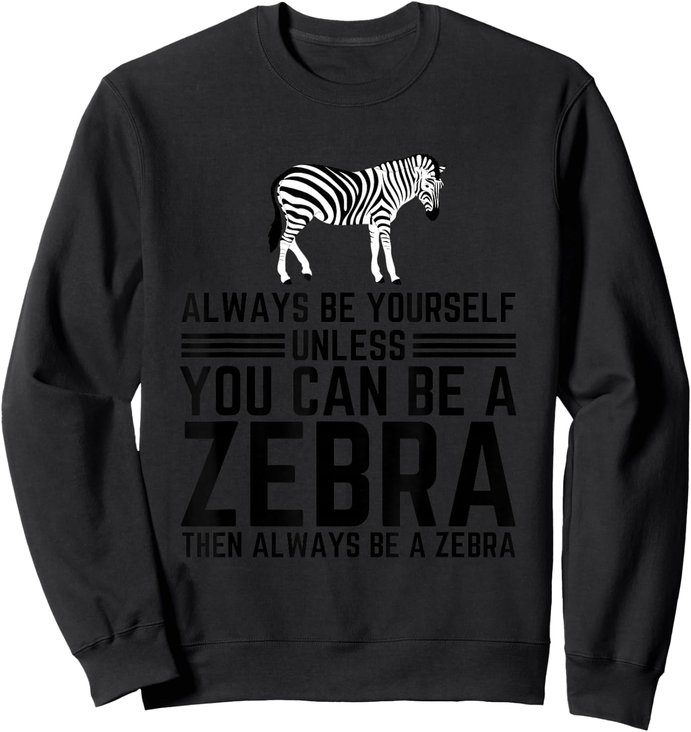 Always Be Yourself Unless You Can Be A Zebra Sweatshirt - Sweatshirt | Black