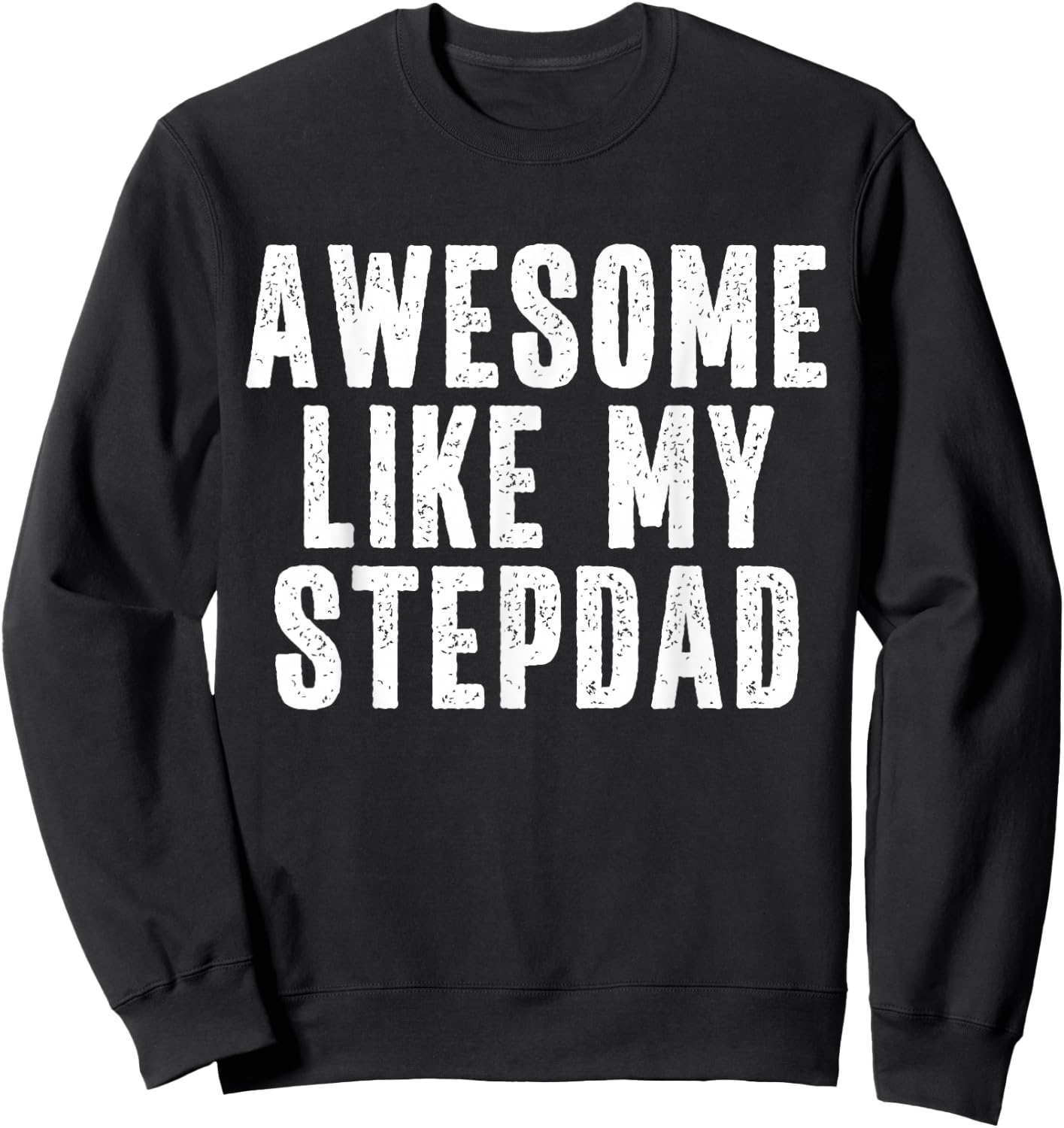 Awesome Like My Stepdad Quote Funny Fathers Day Appreciation Sweatshirt - Sweatshirt | Black