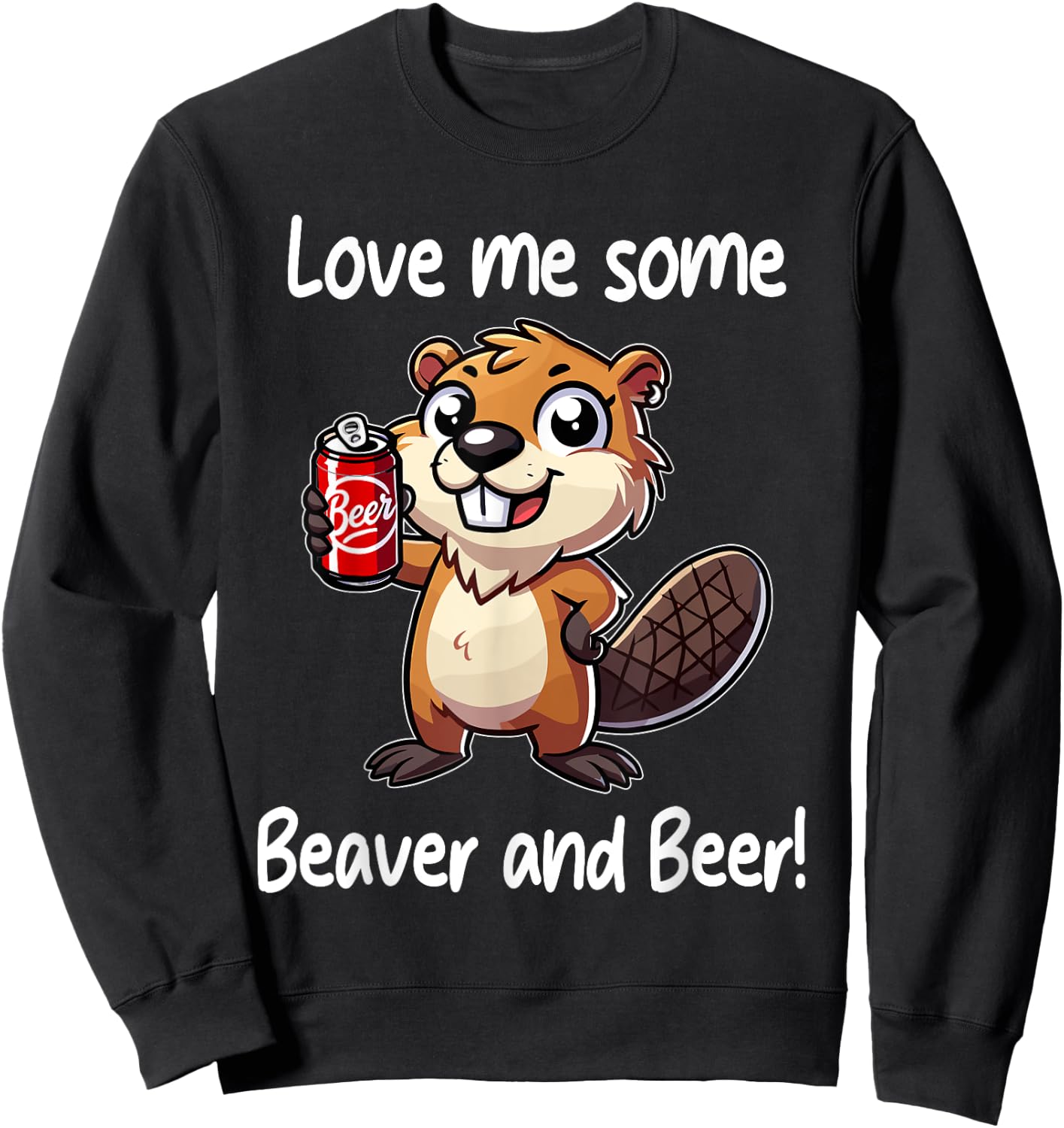 Funny Dorm Party Gag Gift Love Me Some Beaver and Beer Sweatshirt - Sweatshirt | Black
