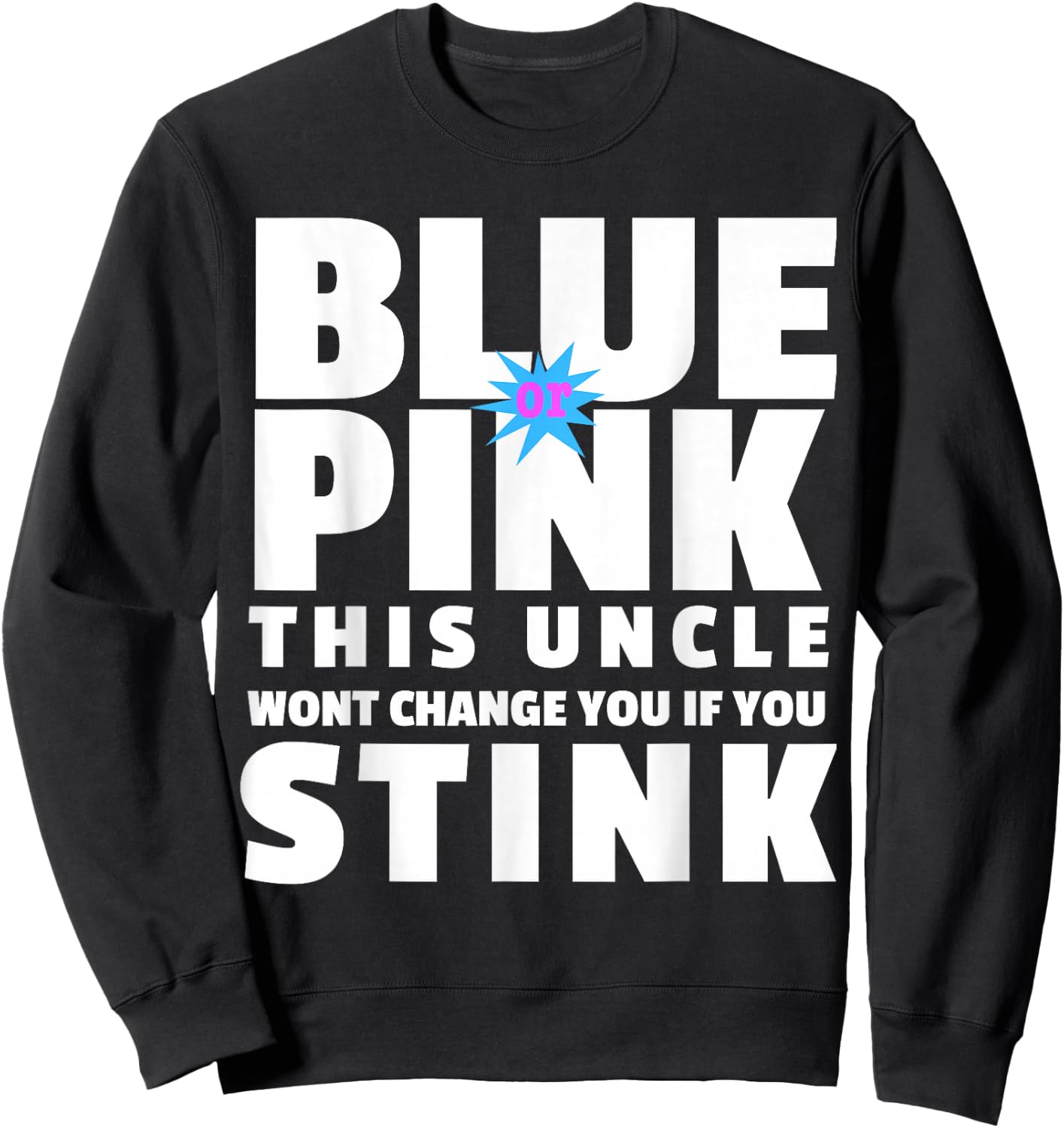Blue Or Pink This Uncle Wont Change You If You Stink Sweatshirt - Sweatshirt | Black