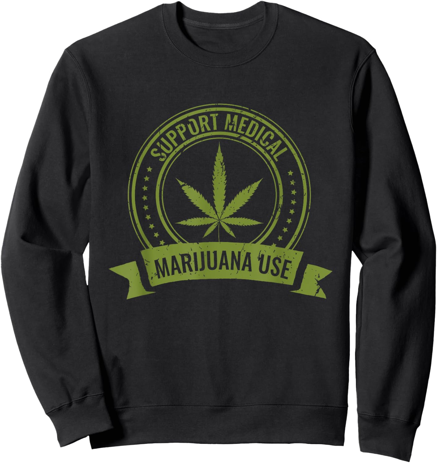Support Medical Marijuana Use | Cannabis 420 Pot Stoner Sweatshirt - Sweatshirt | Black
