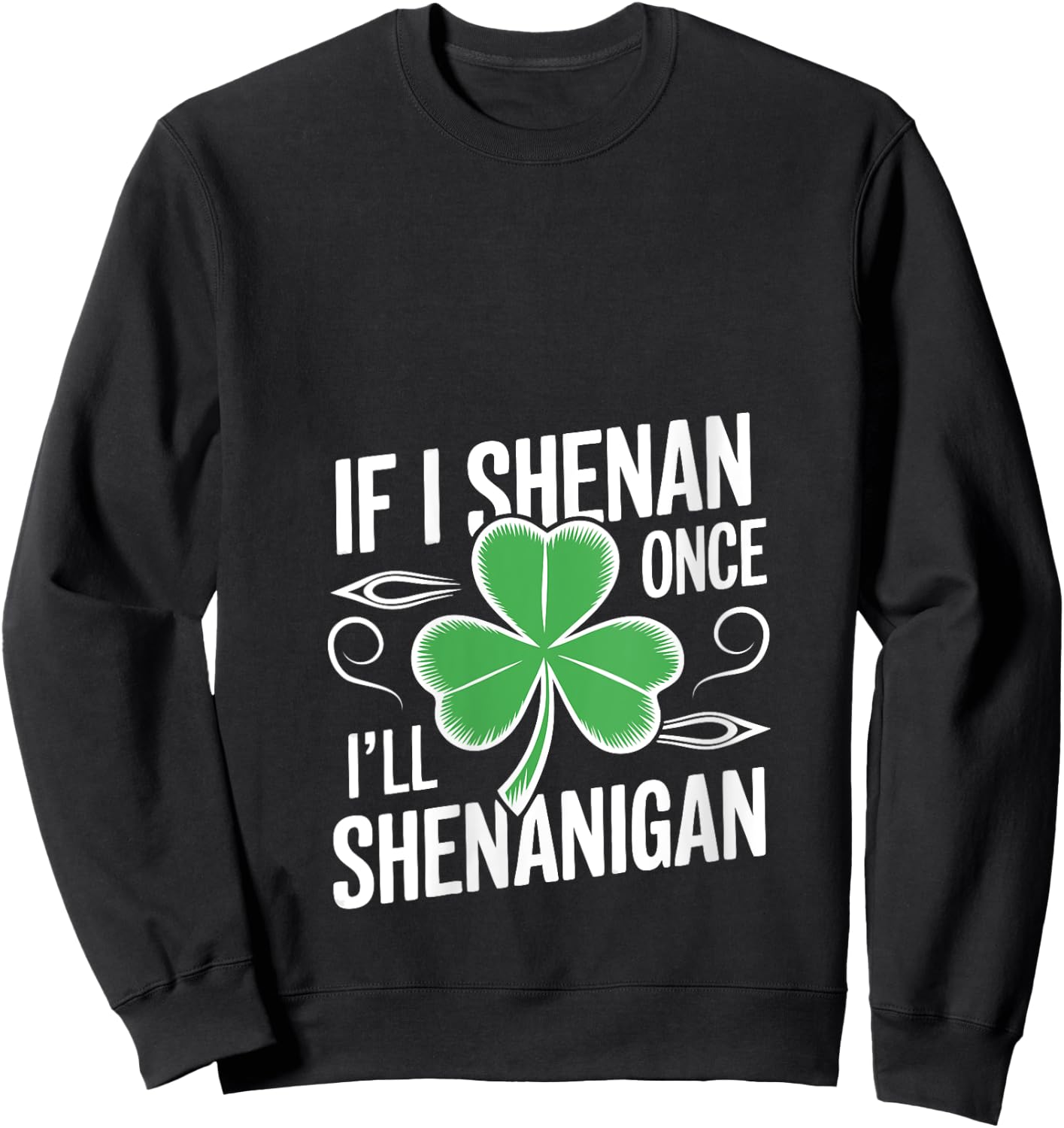 If I Shenan Once I’ll Shenanigan Funny St. Patrick's Day V-Neck Sweatshirt - Sweatshirt | Black
