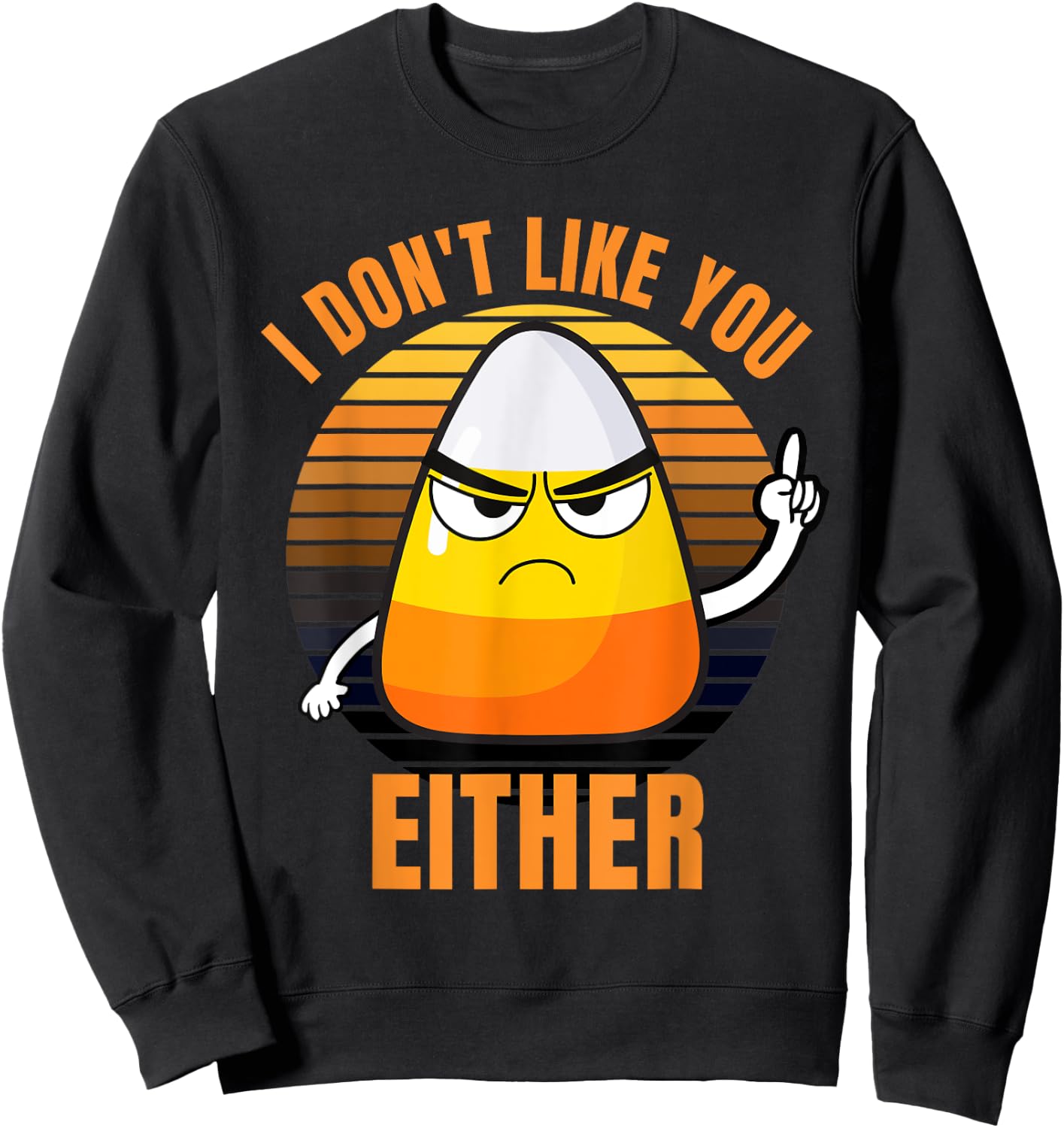 I Don't Like You Either Funny Candy Corn Halloween Sweatshirt - Sweatshirt | Black