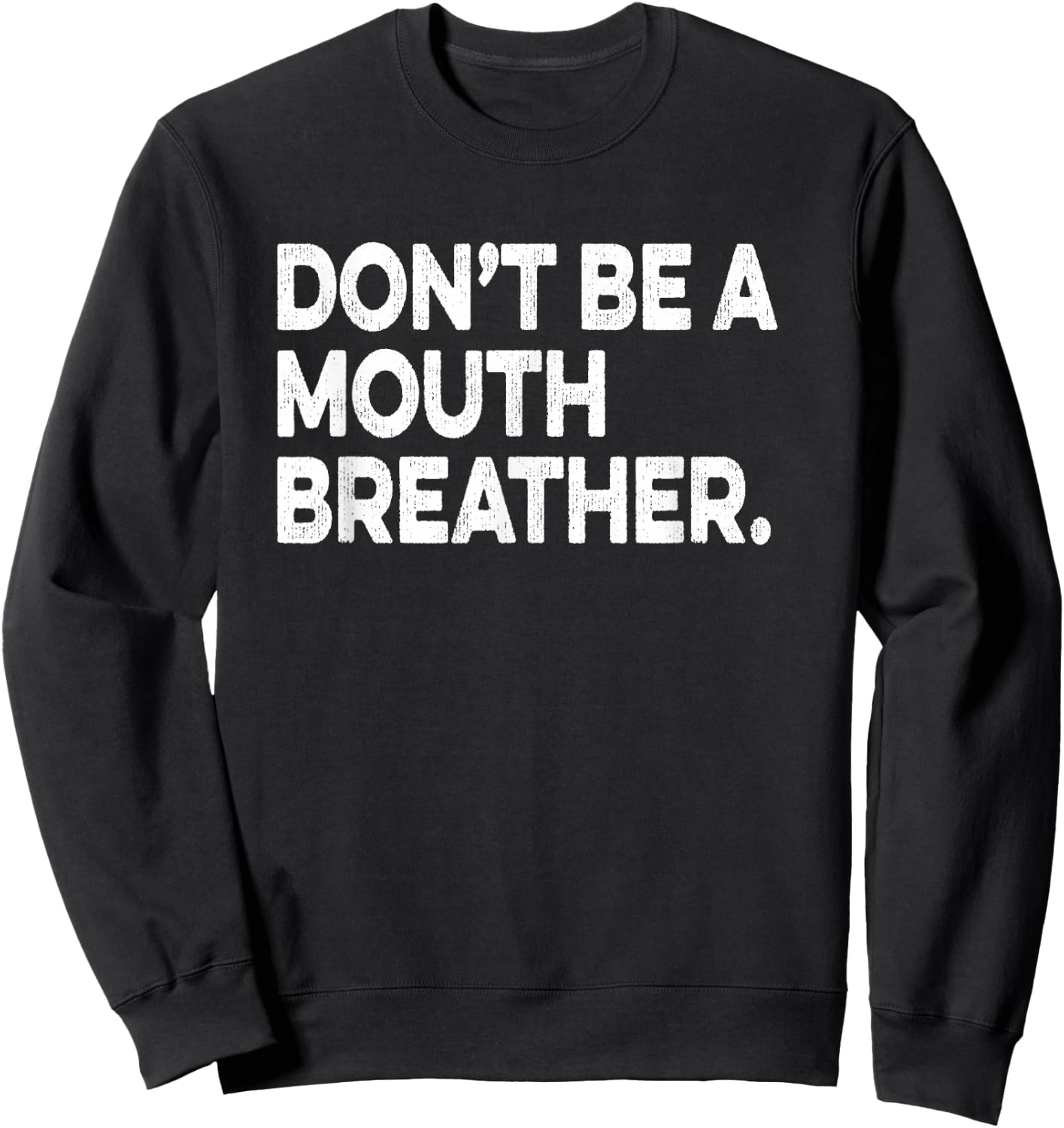 Breathwork Gift Funny Mouth Breather Quote Nasal Breathing Sweatshirt - Sweatshirt | Black