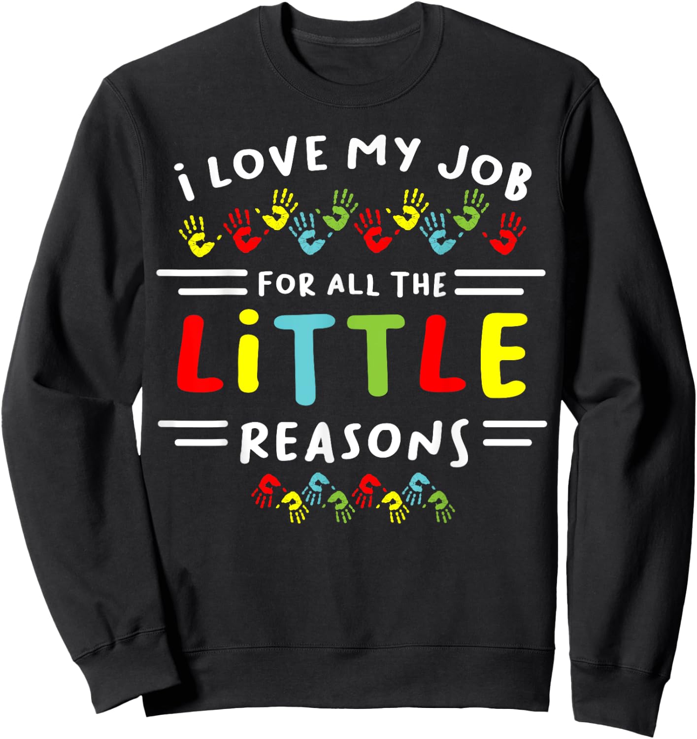 I Love My Job For All the Little Reasons Students Teacher Men Women Sweatshirt - Sweatshirt | Black