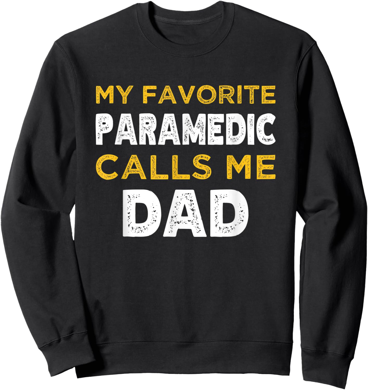My Favorite Paramedic Calls Me Dad Sweatshirt - Sweatshirt | Black